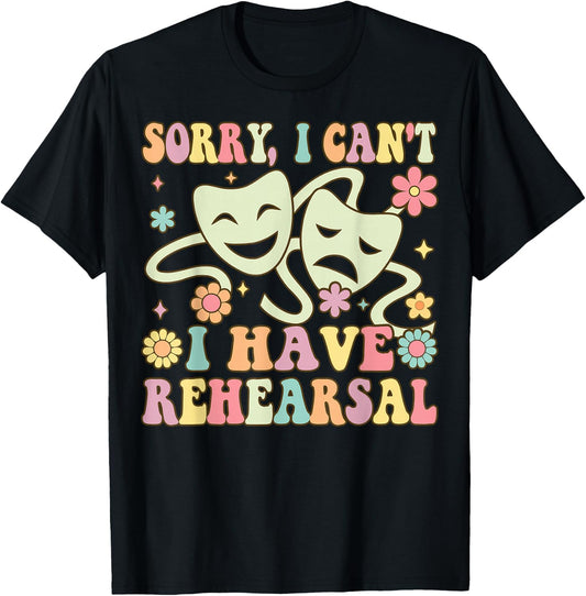 Theater Artist Theater Drama Play I Can't I Have Rehearsal T-Shirt - T-Shirt | Black