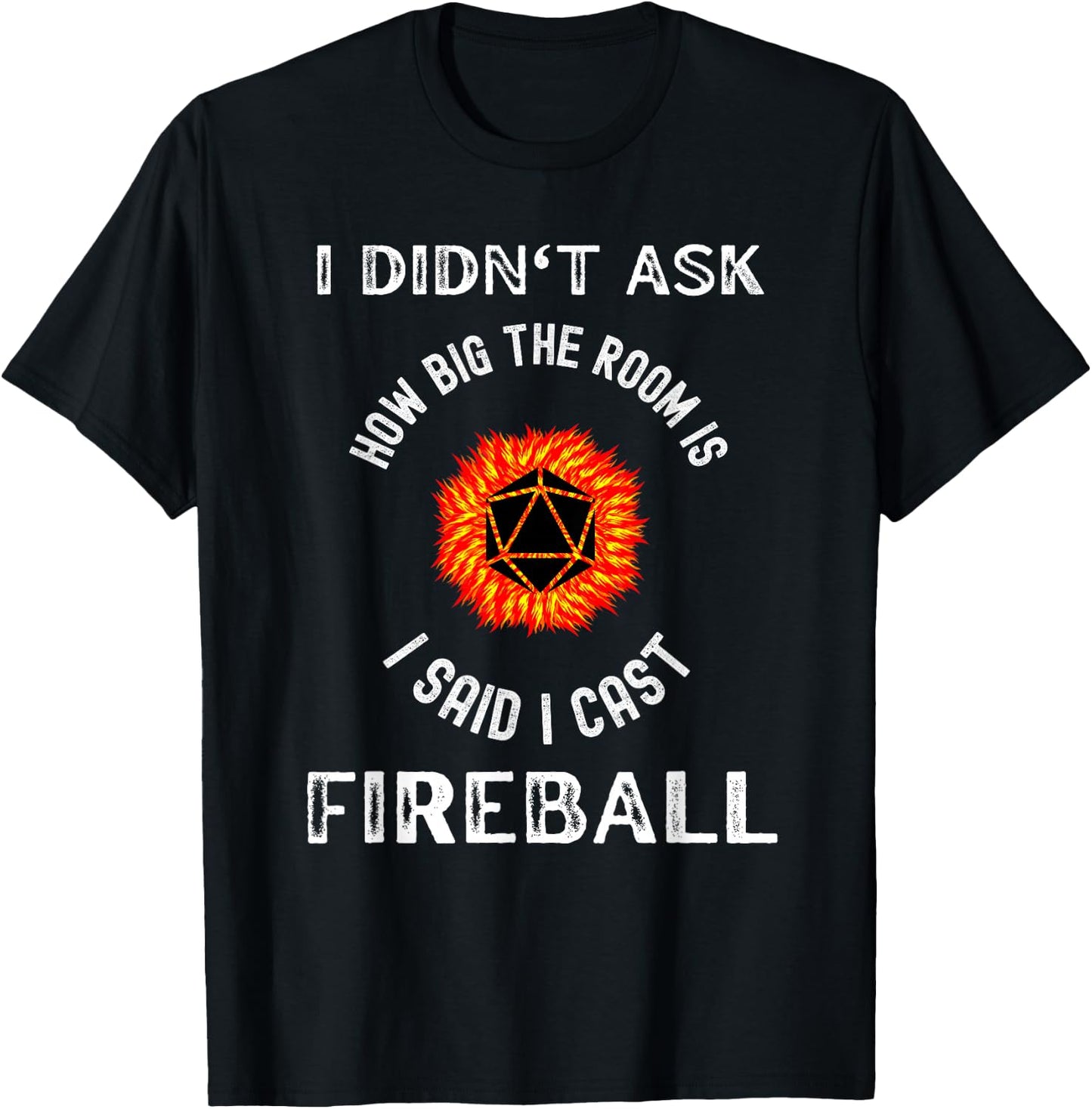 I didn't ask how big the room is I said I cast fireball T-Shirt - T-Shirt | Black