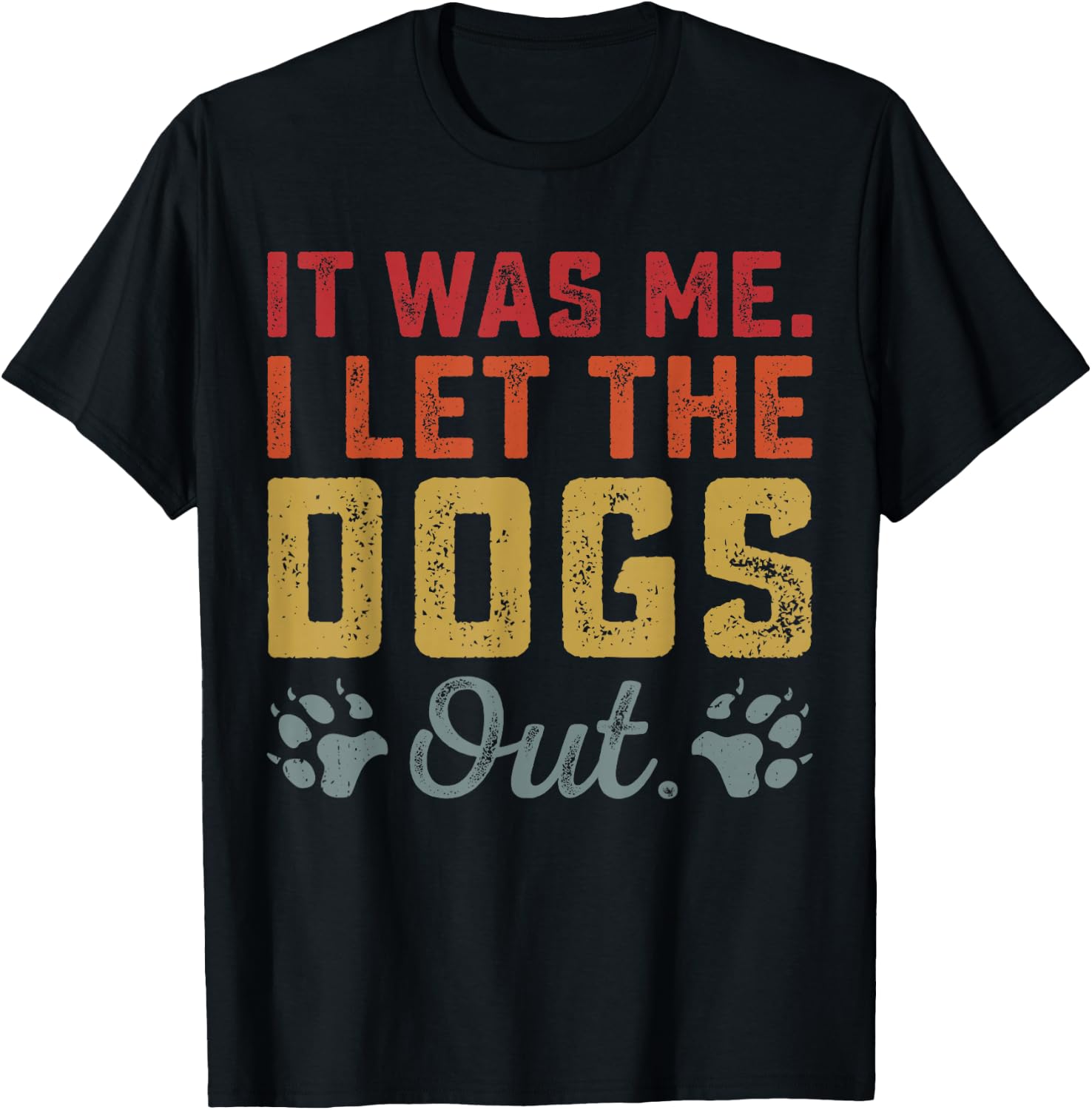 Dog Lover It was Me I Let The Dogs Out Vintage Dog's Paw T-Shirt - T-Shirt | Black