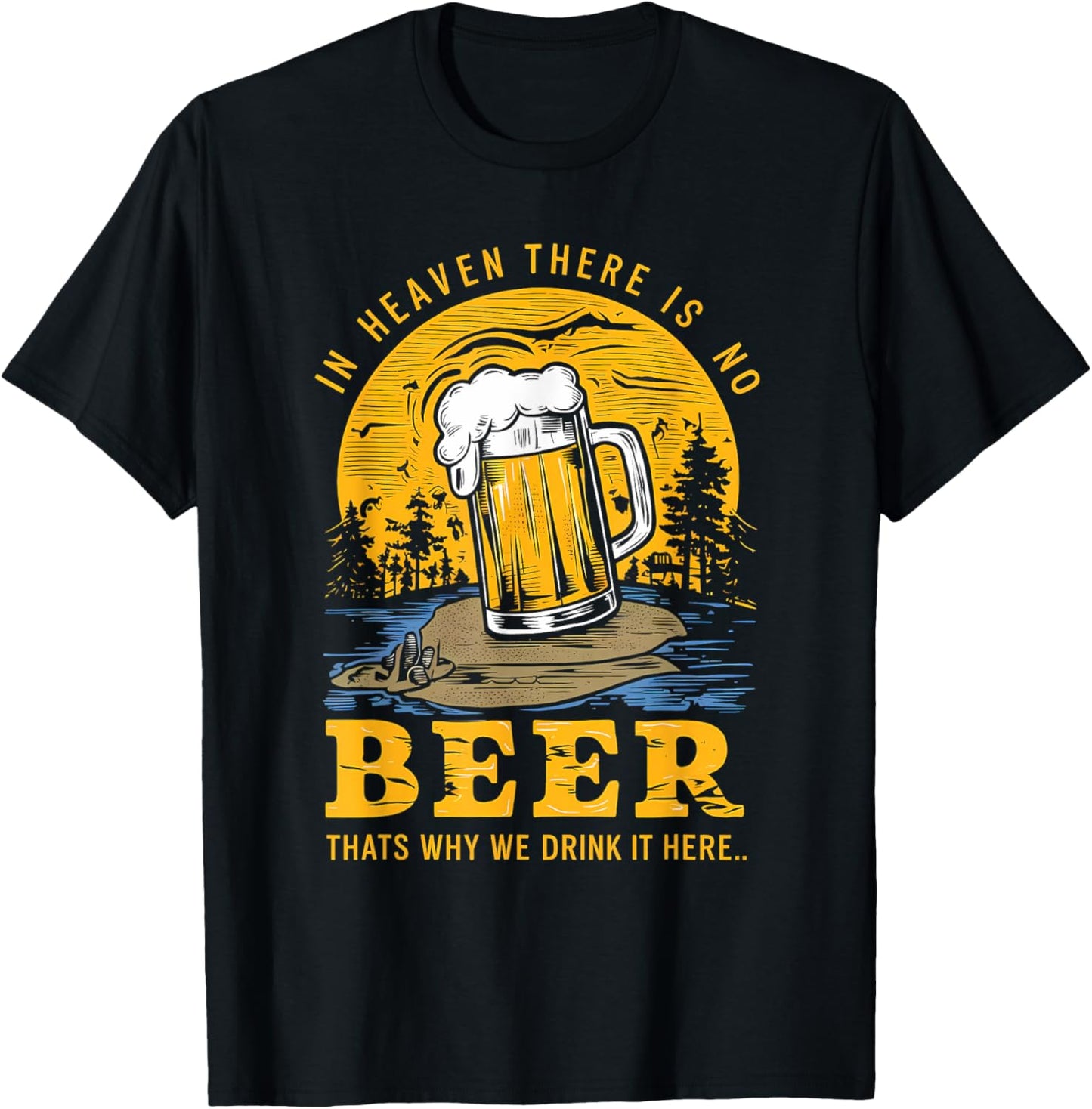 In Heaven there is no Beer That's why we drink it here T-Shirt - T-Shirt | Black