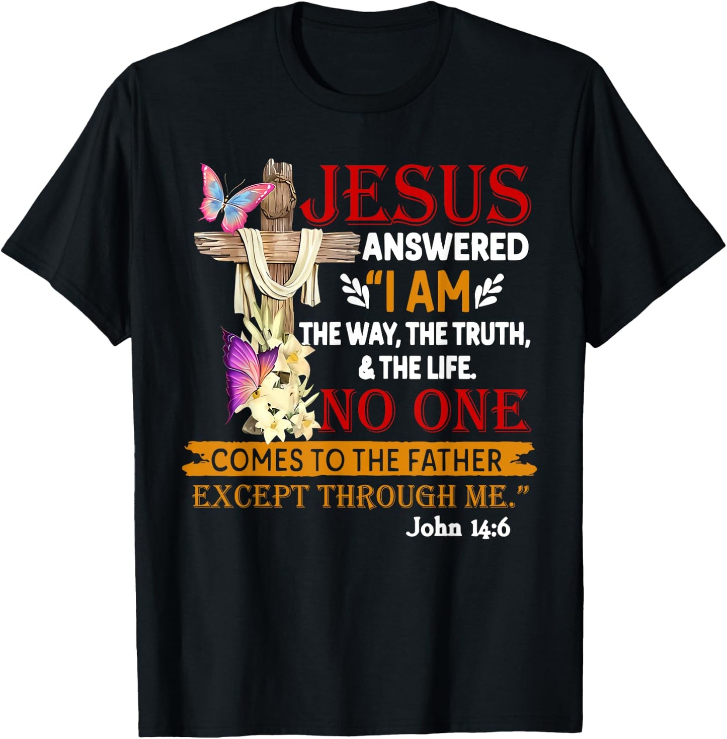 Jesus Answered I Am The Way The Truth The Life No One T-Shirt - T-Shirt | Black