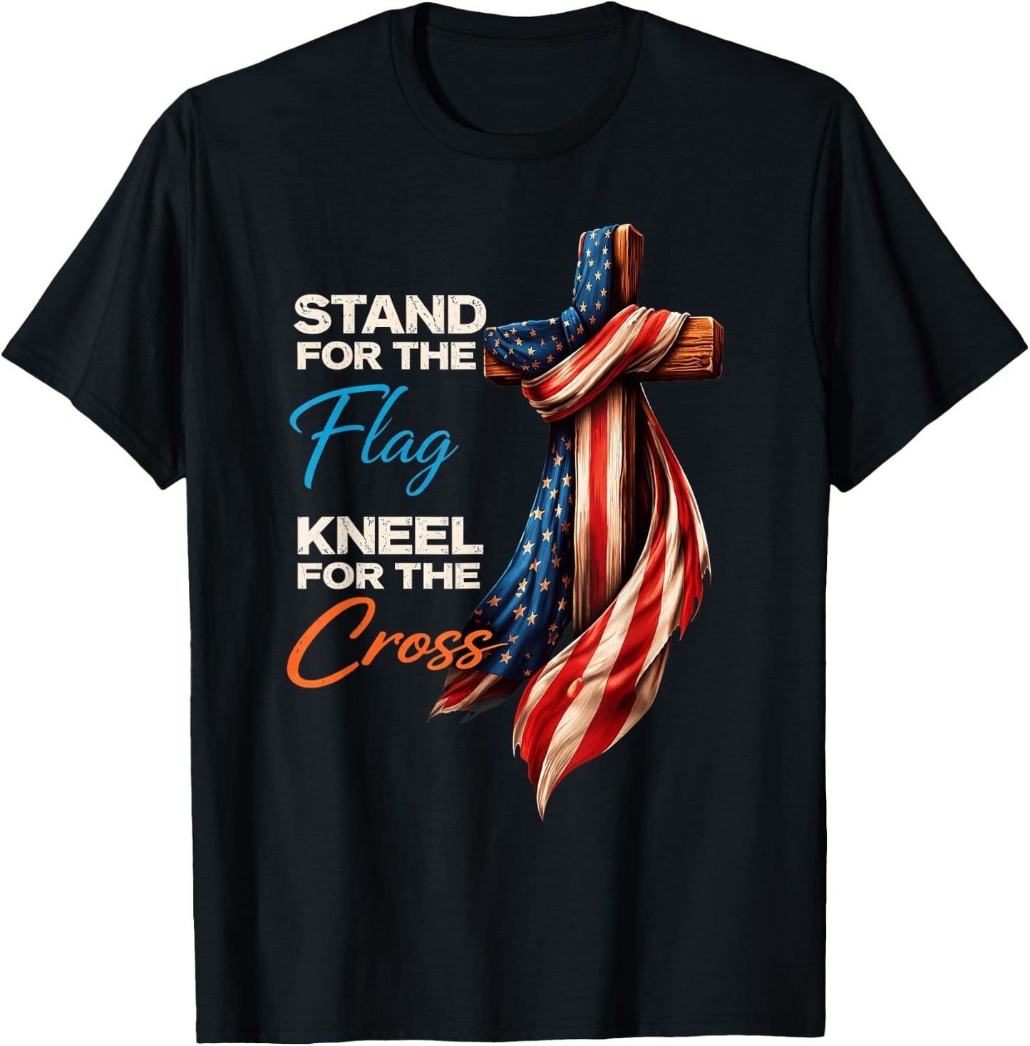 Stand for The Flag Kneel for The Cross American 4th of July T-Shirt - T-Shirt | Black