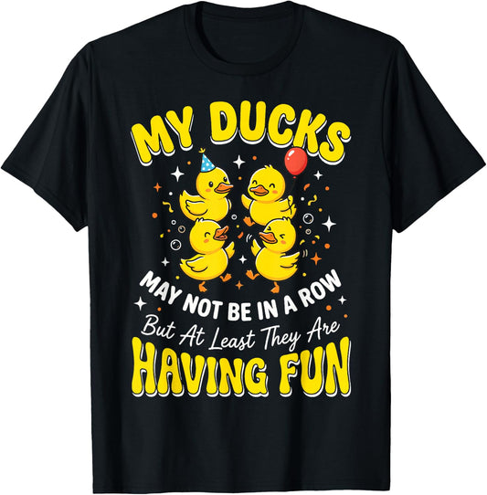 My Ducks May Not Be in A Row But T-Shirt - T-Shirt | Black