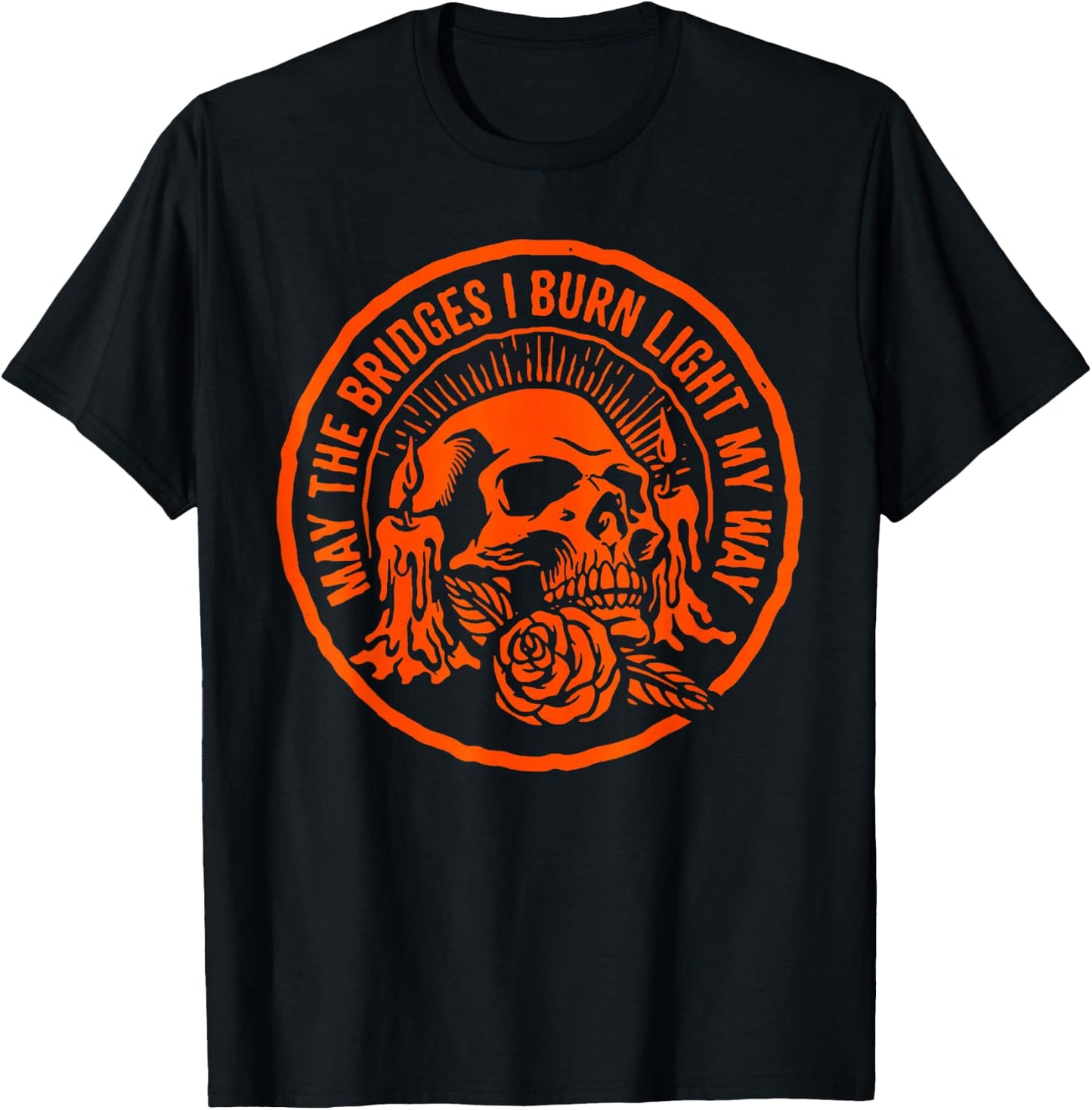 May The Bridges I Burn Light My Way Skull Gothic Quote Art T-Shirt - T-Shirt | Black