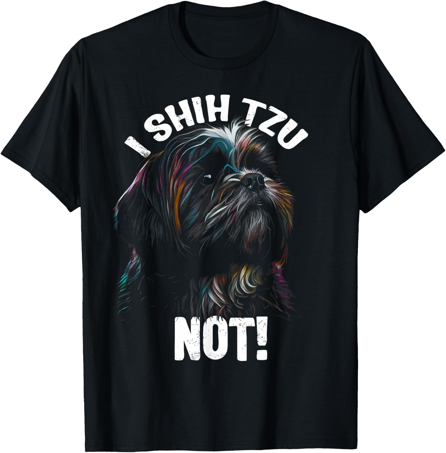 I SHIH TZU NOT! - Funny Shih Tzu Dog T-Shirt - T-Shirt | Black