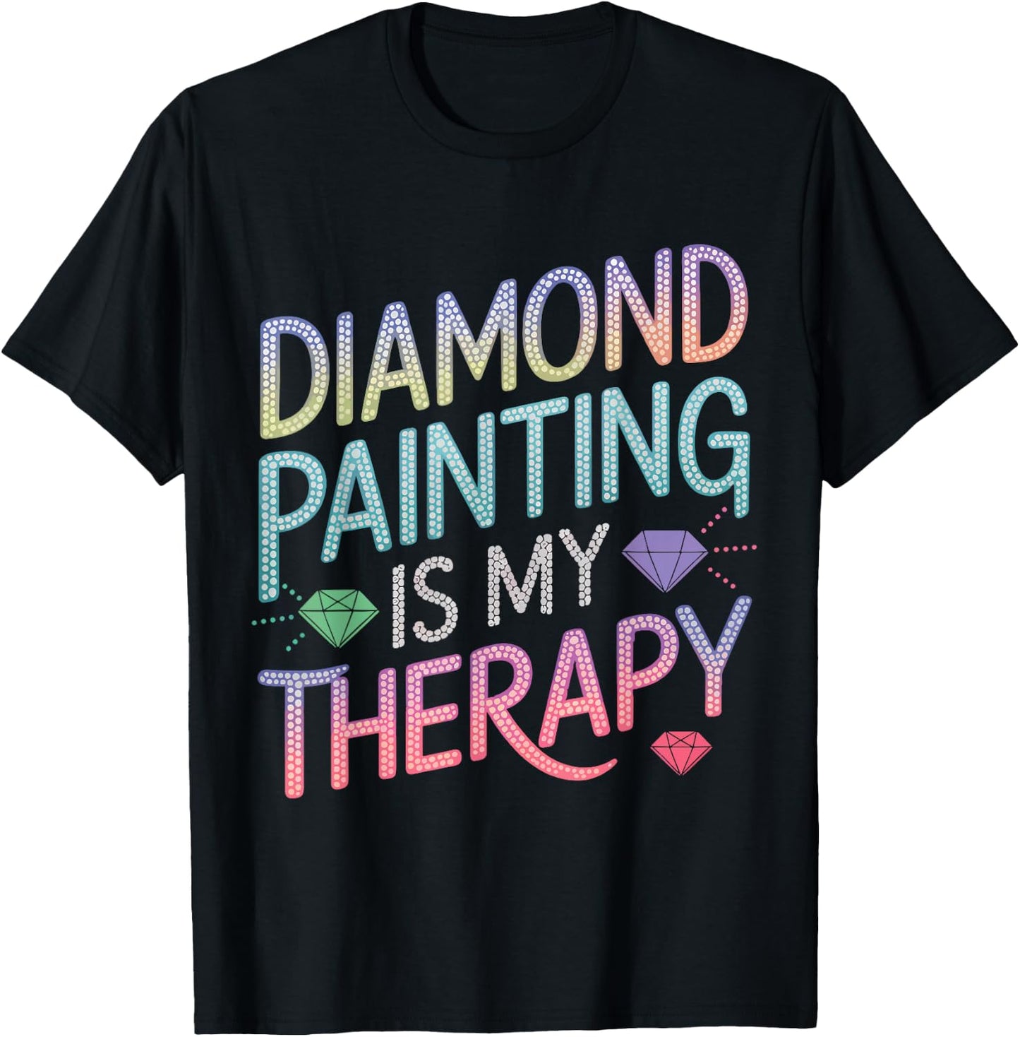 Diamond Painting Is My Therapy Art Fan Diamond Painter T-Shirt - T-Shirt | Black