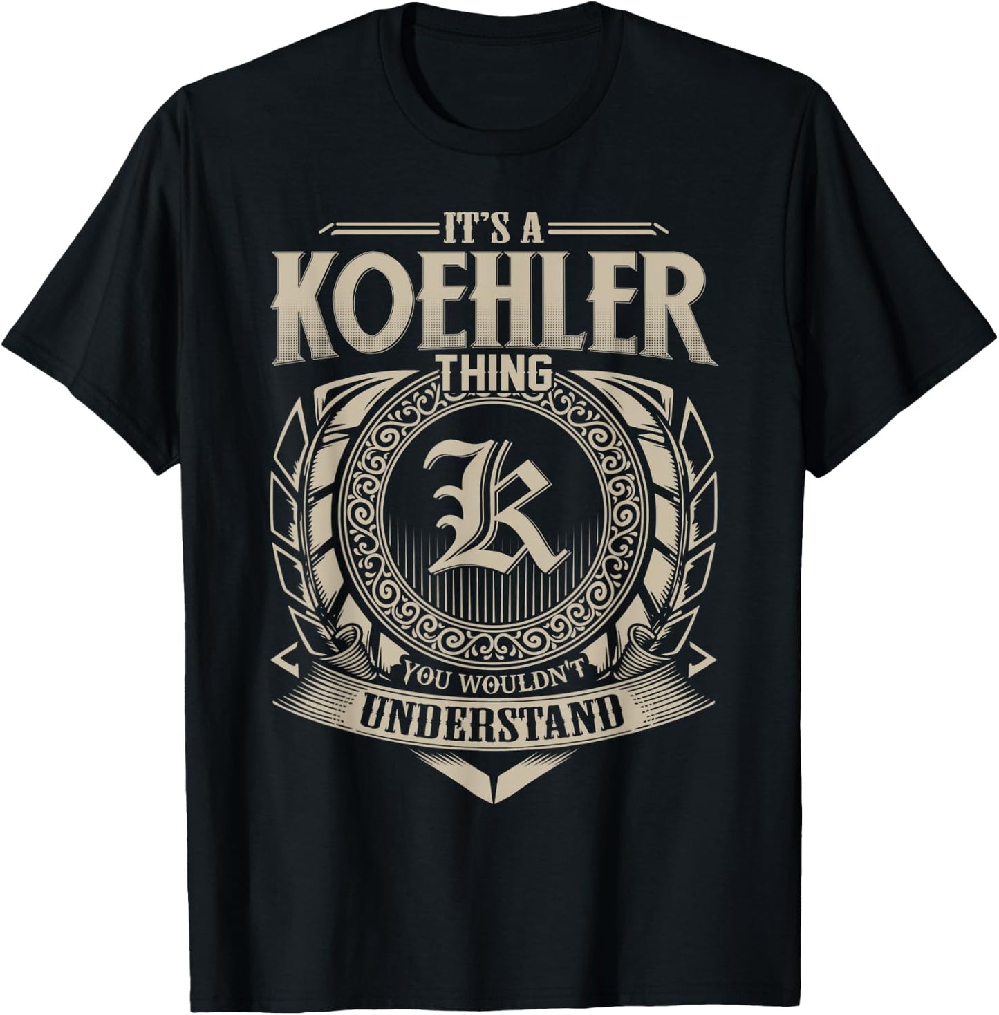 It's A KOEHLER Thing You Wouldn't Understand Name Vintage T-Shirt - T-Shirt | Black