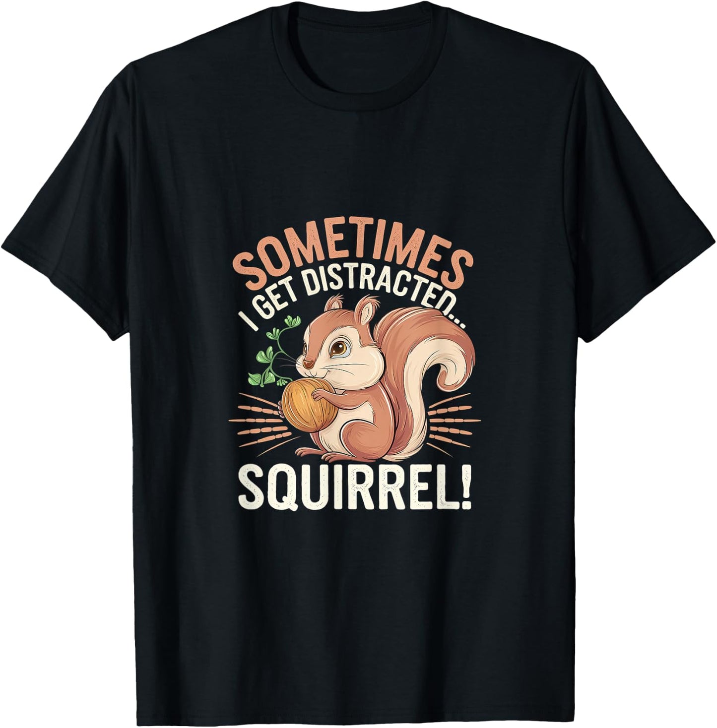 Sometimes I Get Distracted Squirrel Distraction T-Shirt - T-Shirt | Black