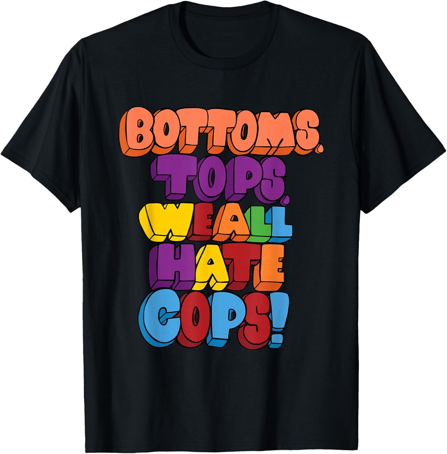 Bottoms, Tops, We All Hate Cops. funny design T-Shirt - T-Shirt | Black
