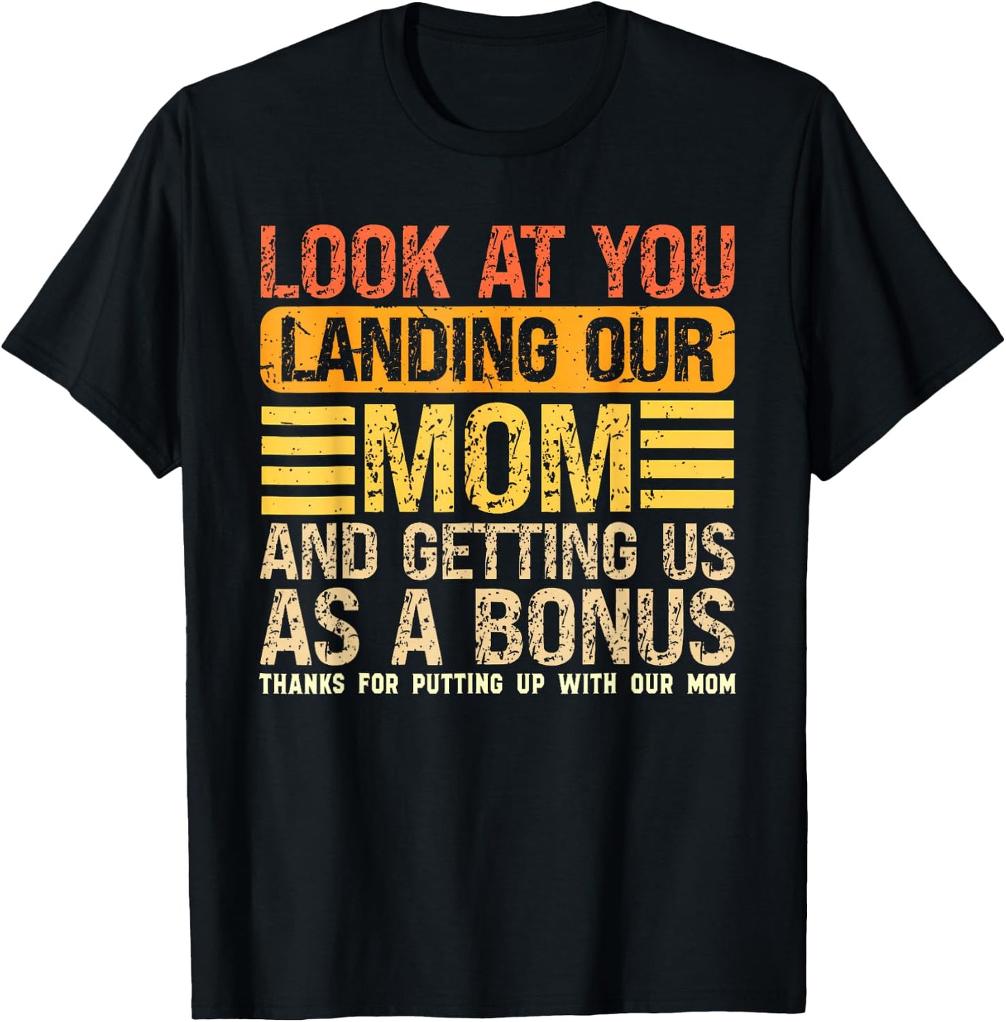 Look At You Landing Our Mom and Getting Us As A Bonus Funny T-Shirt - T-Shirt | Black