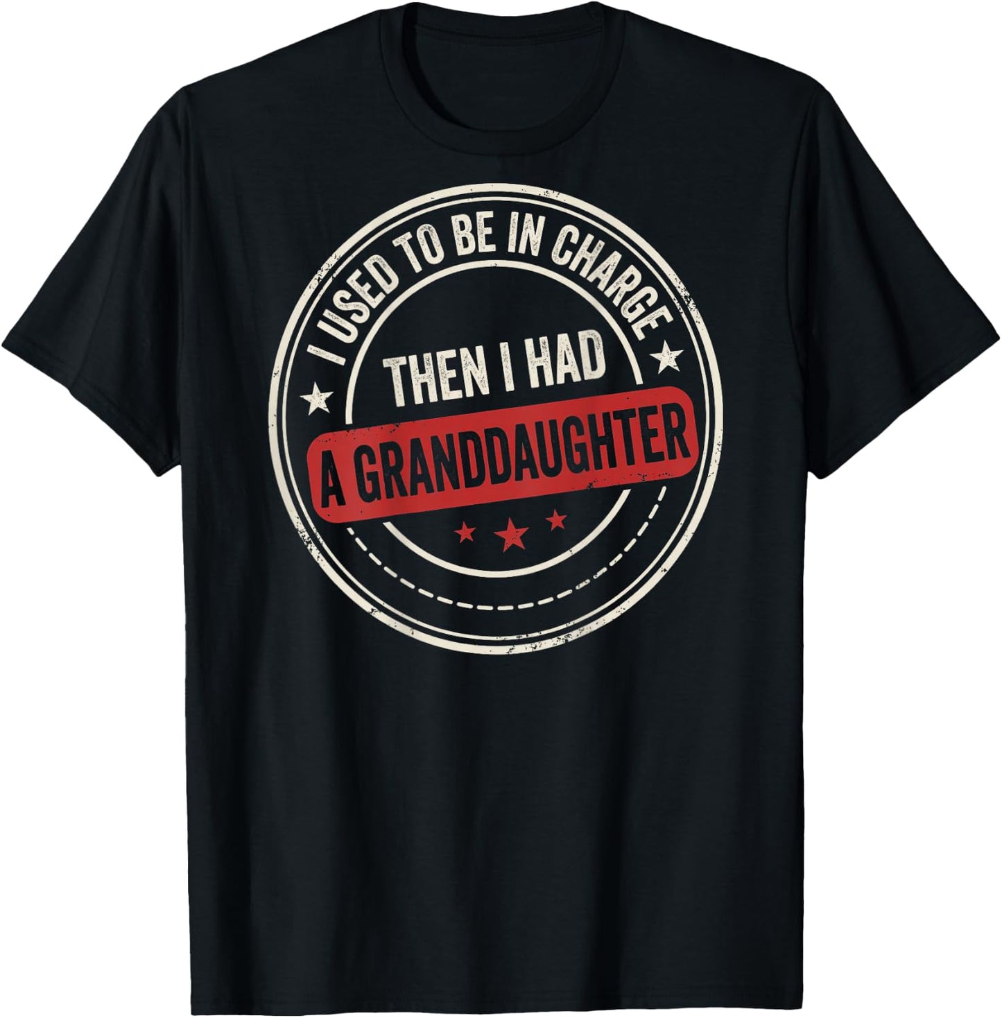 I Used to Be in Charge Then I Had A Granddaughter (On Back) T-Shirt - T-Shirt | Black