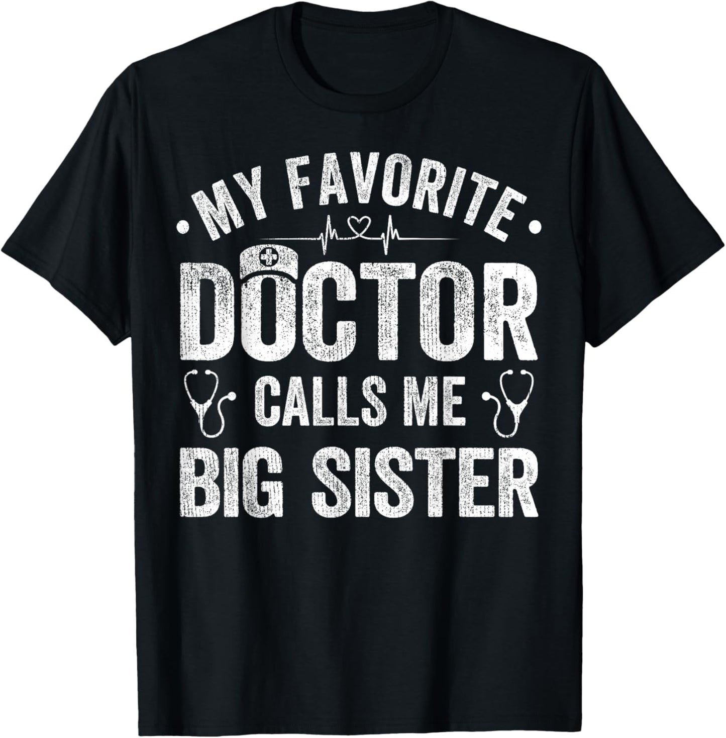 My Favorite Doctor Calls Me Big Sister Funny Saying T-Shirt - T-Shirt | Black