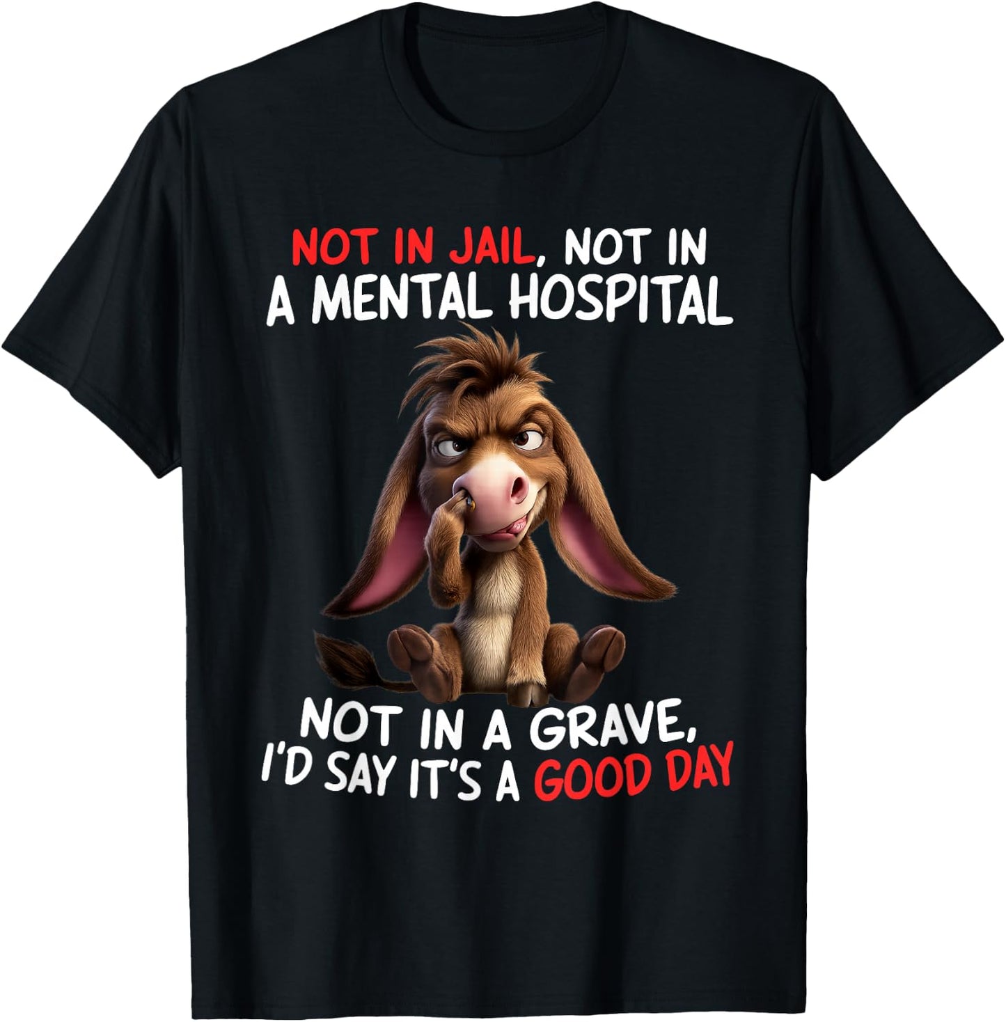 Not in Jail Not in A Mental Hospital Not in A Grave I'd Say T-Shirt - T-Shirt | Black