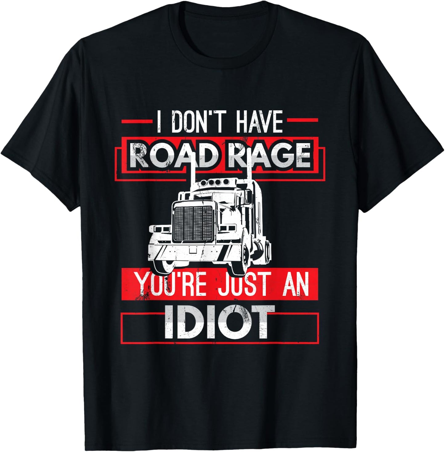 I Don't Have Road Rage Funny Men's Trucking Sarcasm Gift T-Shirt - T-Shirt | Black