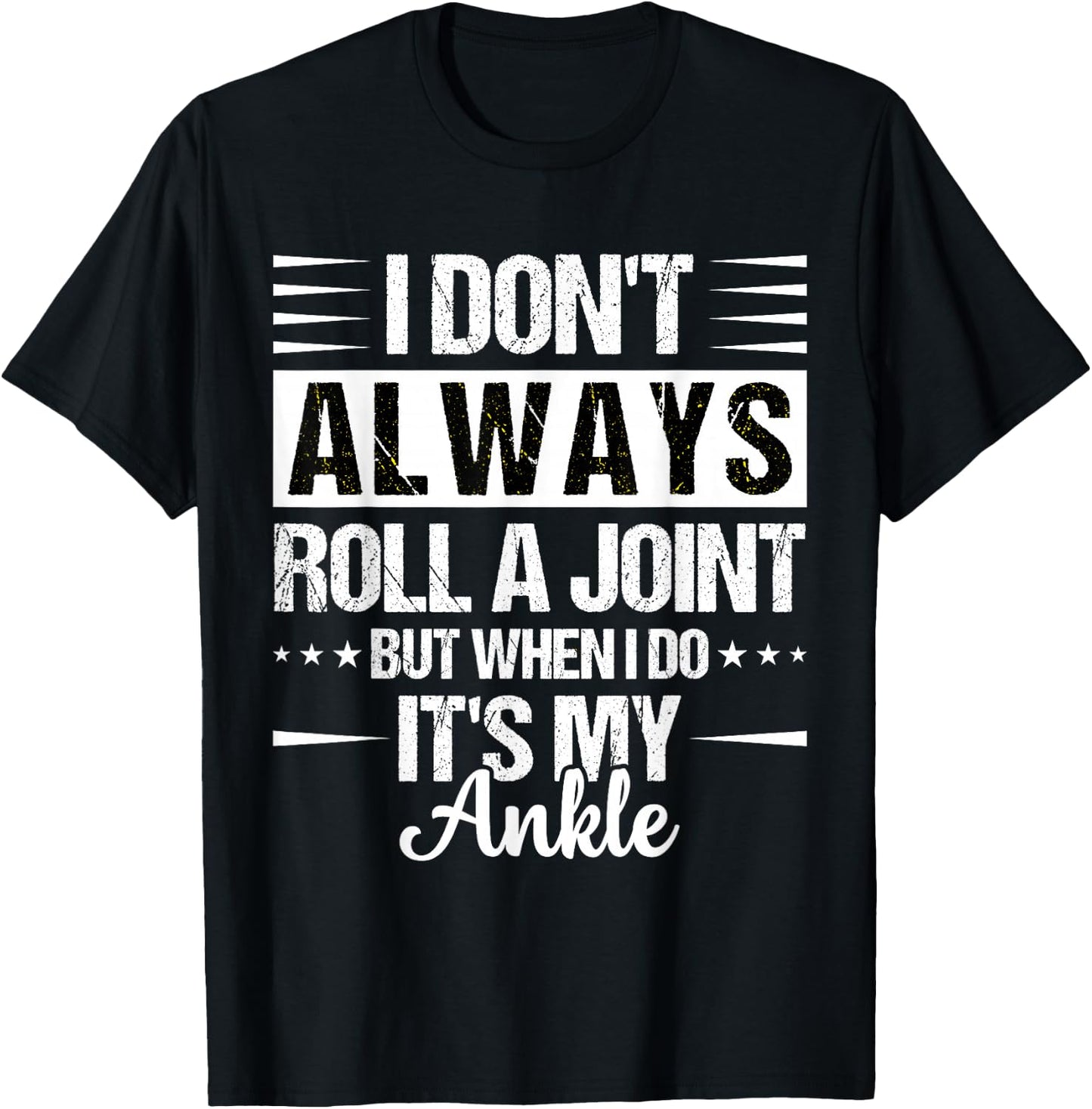 I Dont Always Roll a Joint But When I Do My Ankle Recovery T-Shirt - T-Shirt | Black