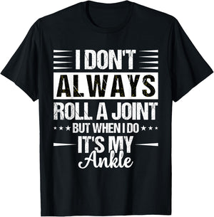 I Dont Always Roll a Joint But When I Do My Ankle Recovery T-Shirt - T-Shirt | Black