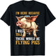 I'm Here Because I Was Told There Would Be Flying Pigs _ T-Shirt - T-Shirt | Black