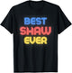 Best Shaw Ever - Funny Shaw Name Shaw T-Shirt - T-Shirt | Black