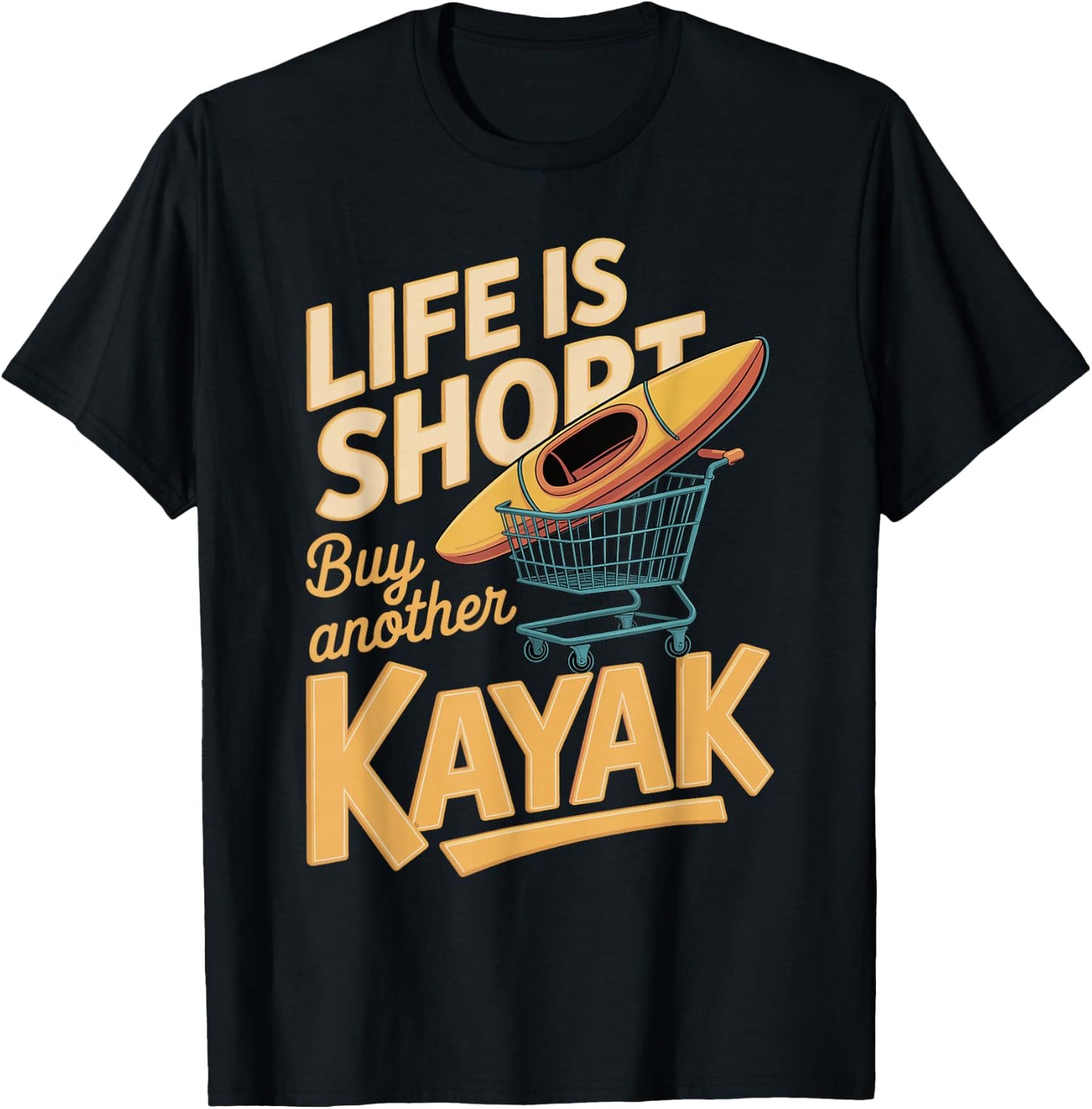 Life is Short Buy Another Kayak Funny Kayak Saying T-Shirt - T-Shirt | Black