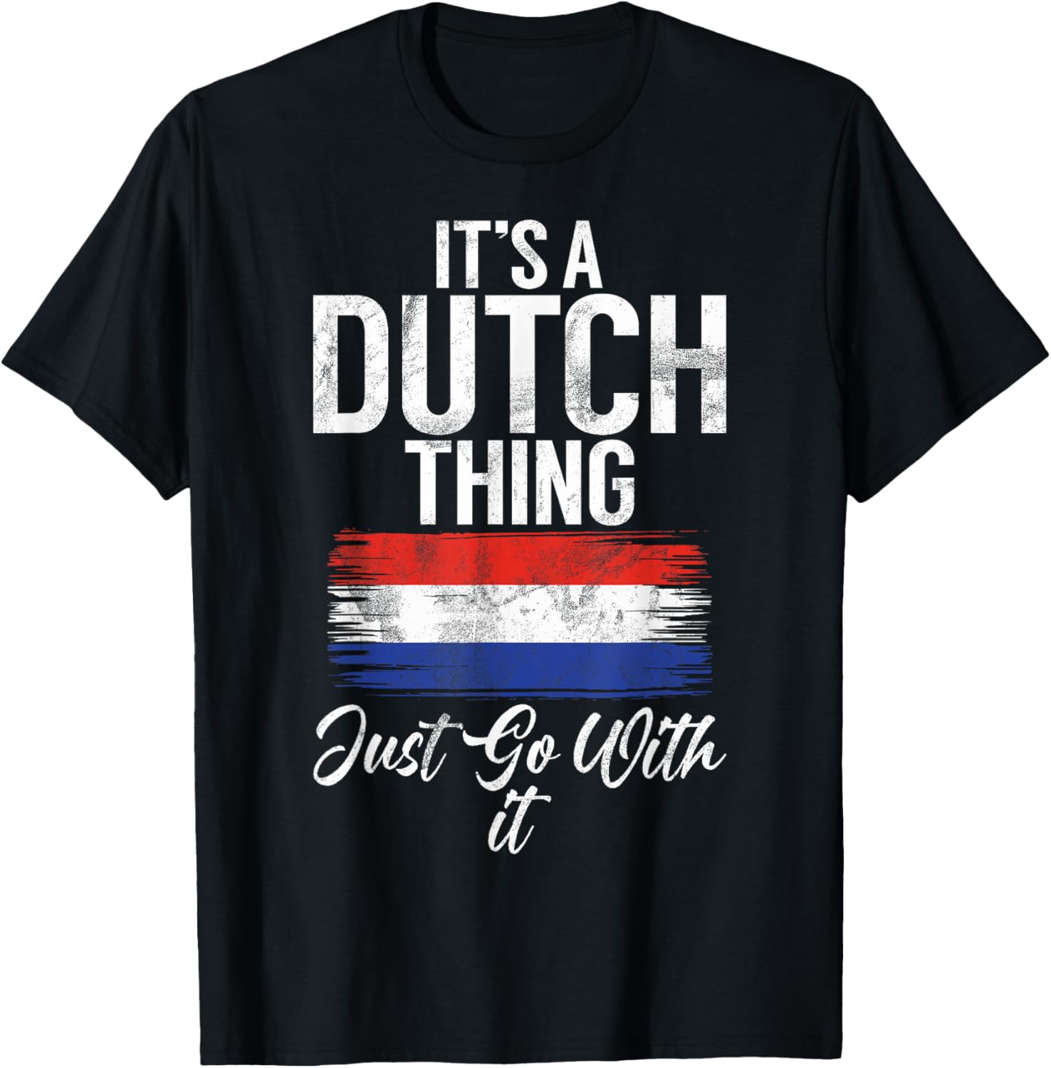 Its a Dutch Thing just go with it Dutch T-Shirt - T-Shirt | Black