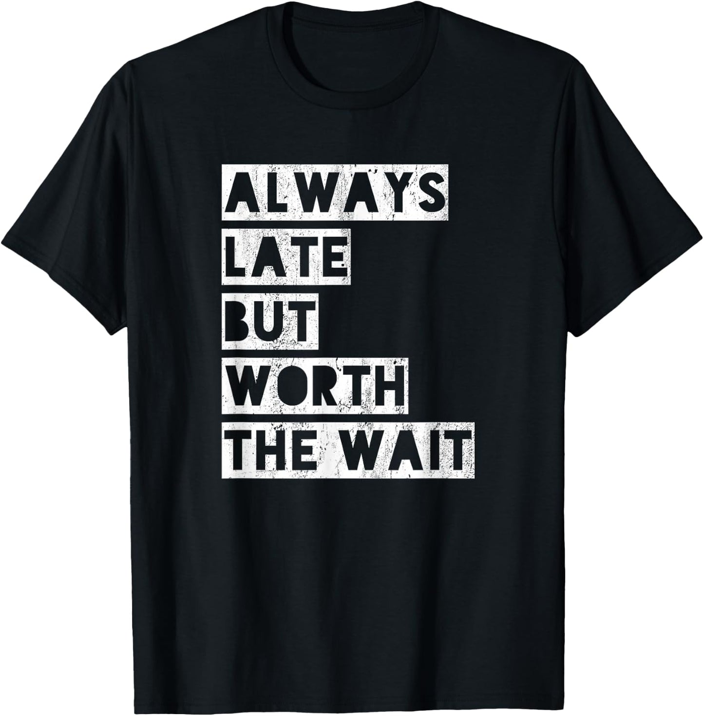 Always late but worth the wait T-Shirt - T-Shirt | Black