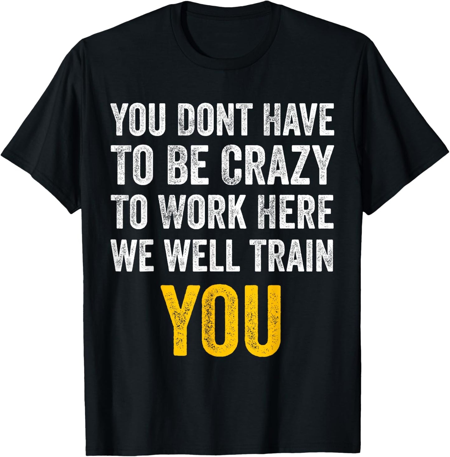 You Don't Have to Be Crazy to Work Here funny Office Vintage T-Shirt - T-Shirt | Black