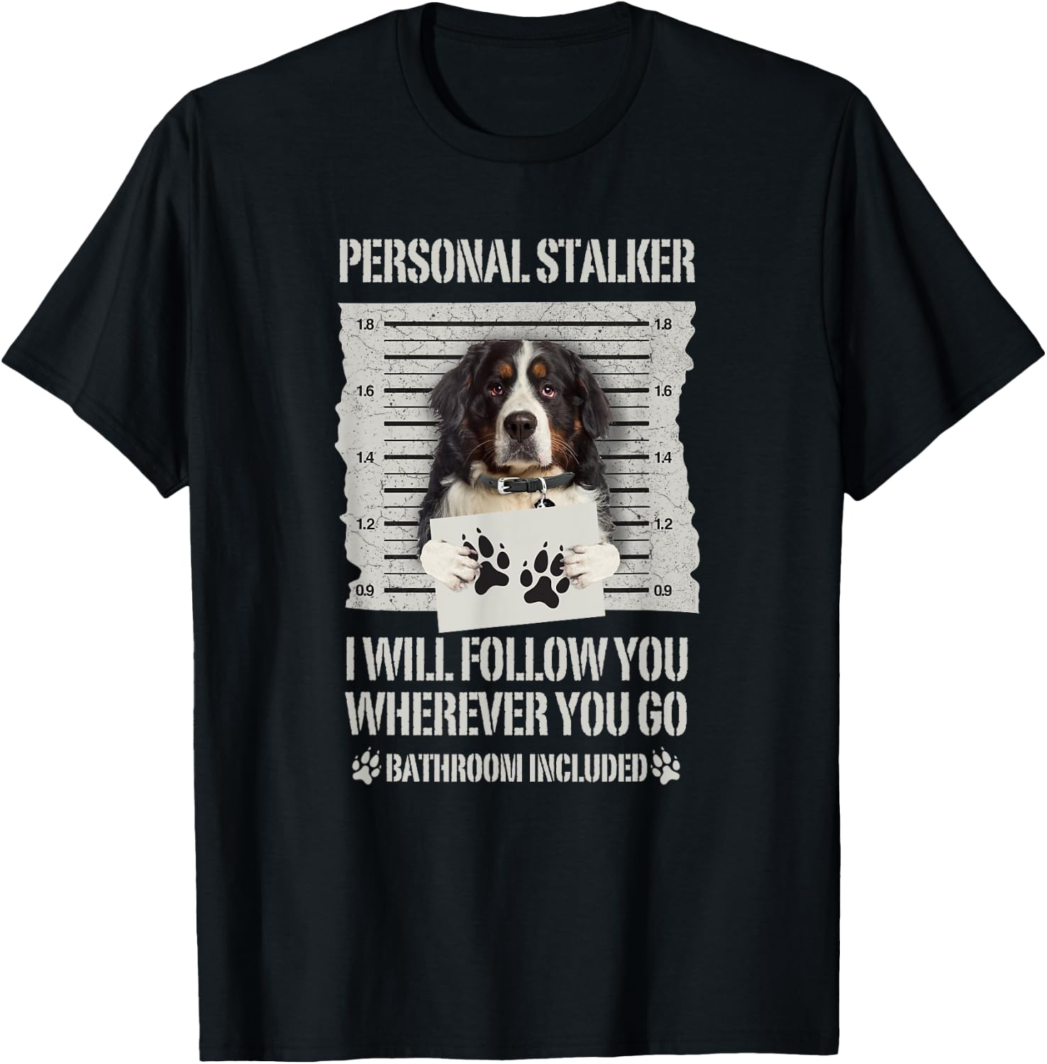 Personal Stalker Bernese Mountain Dog Men Women T-Shirt - T-Shirt | Black