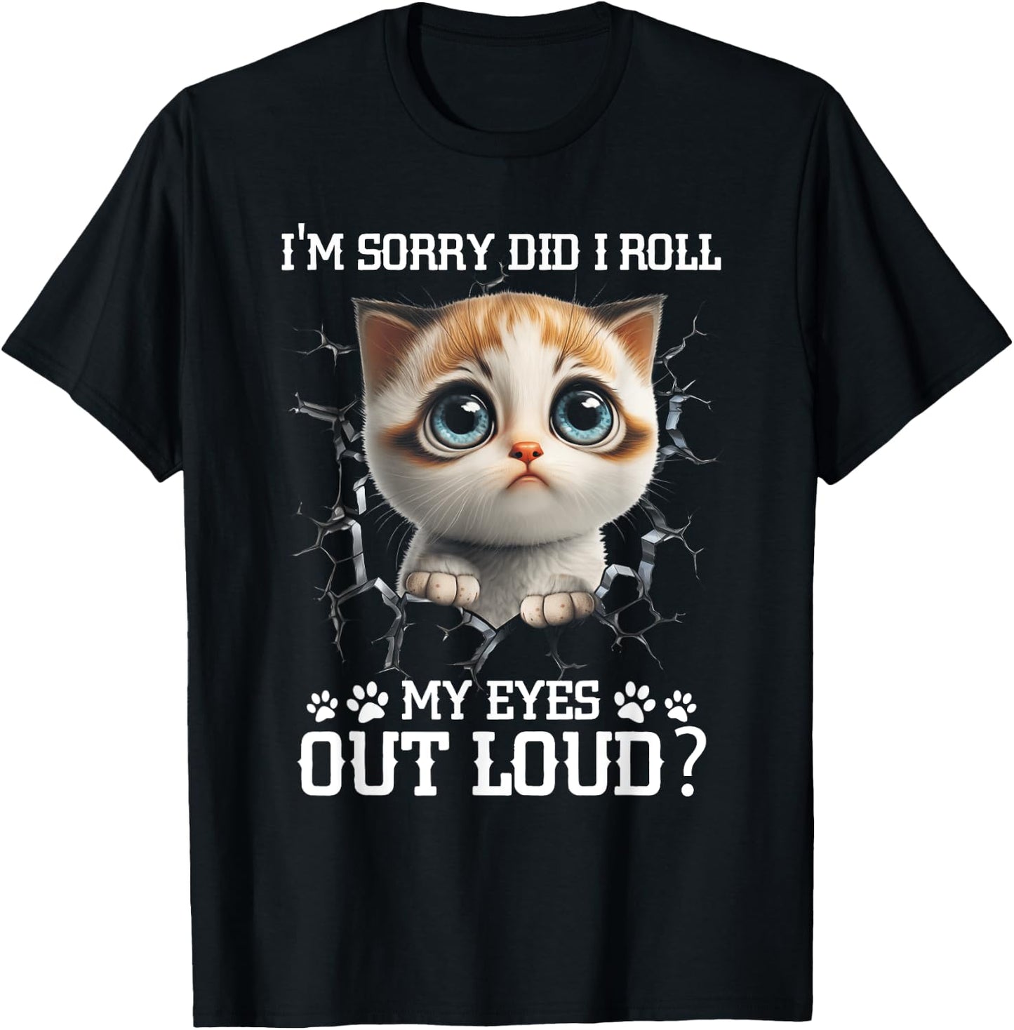 I'm Sorry Did I Roll My Eyes Out-Loud Cute Cat Pet Lover T-Shirt - T-Shirt | Black