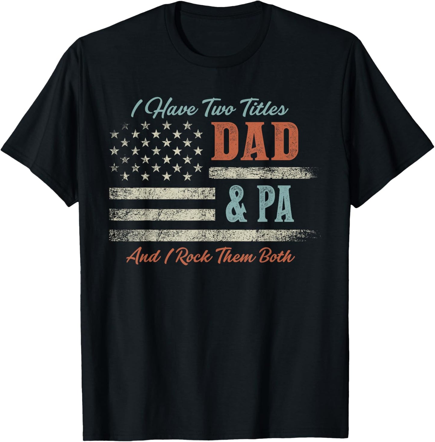 I Have Two Titles Dad & Pa and Rock Them Both USA Flag T-Shirt - T-Shirt | Black