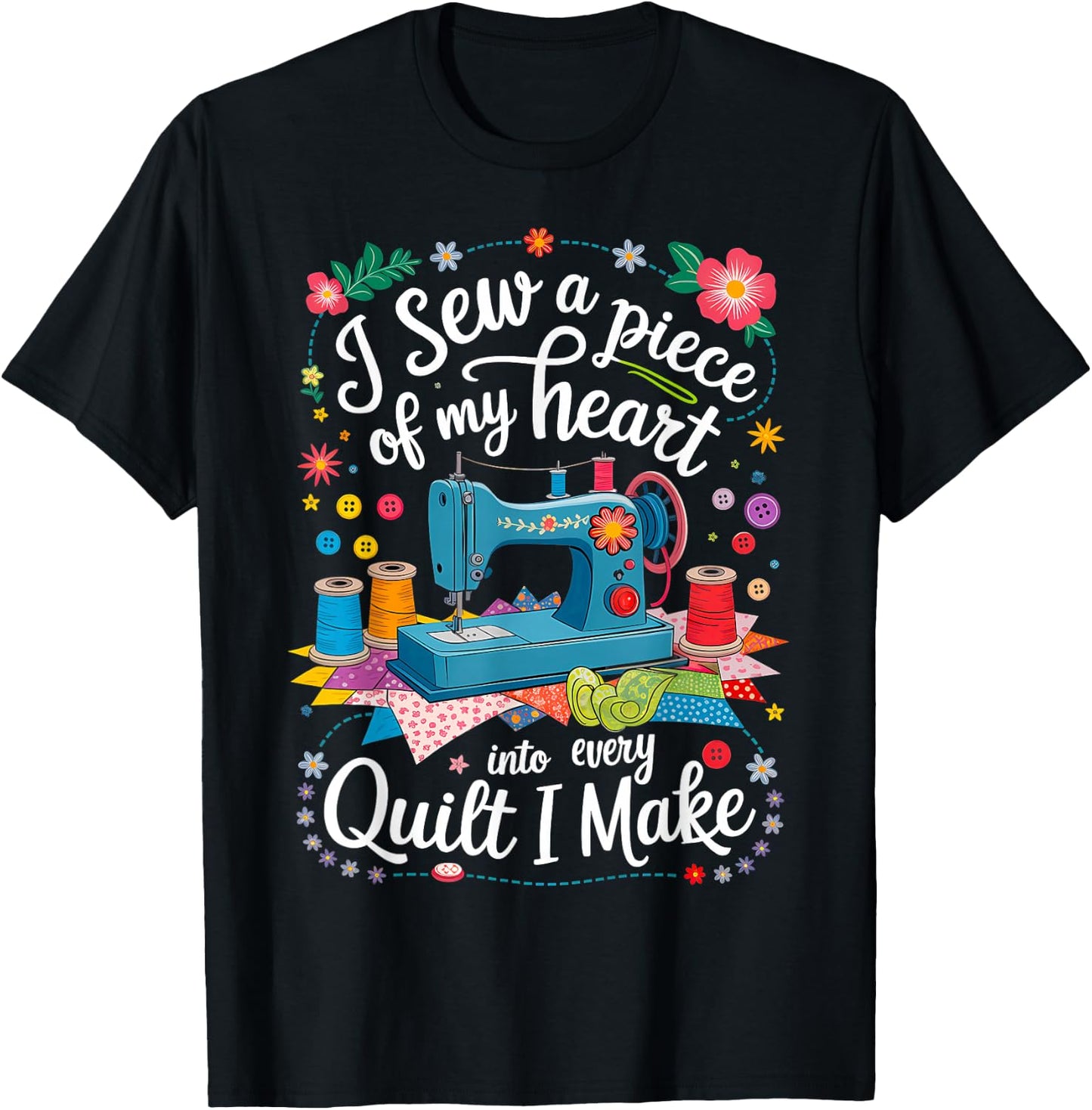 I Sew a Piece of My Heart Into Every Quilt I Make Sewing T-Shirt - T-Shirt | Black