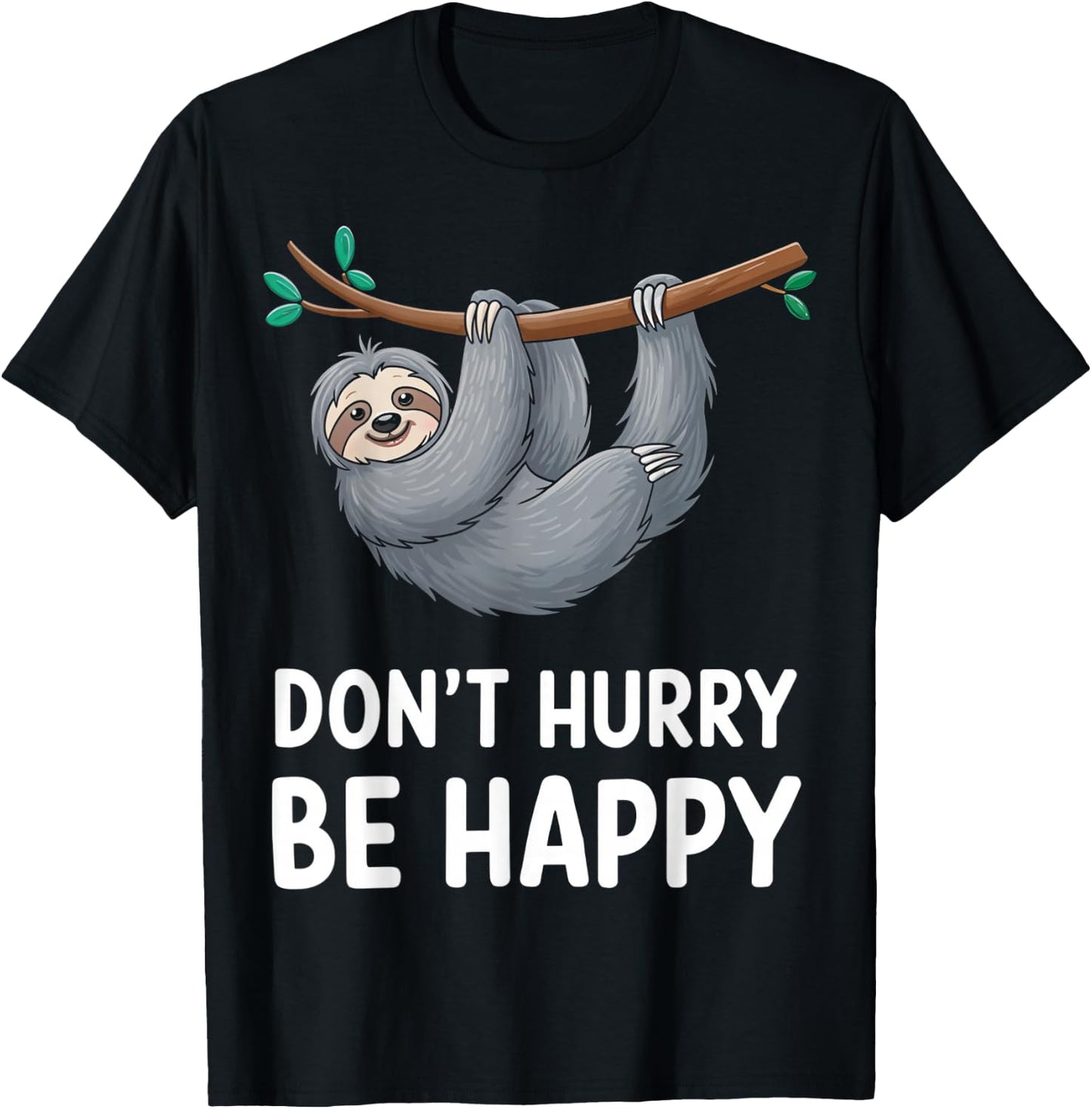 Funny Sloth Don't Hurry Be Happy Quote T-Shirt - T-Shirt | Black