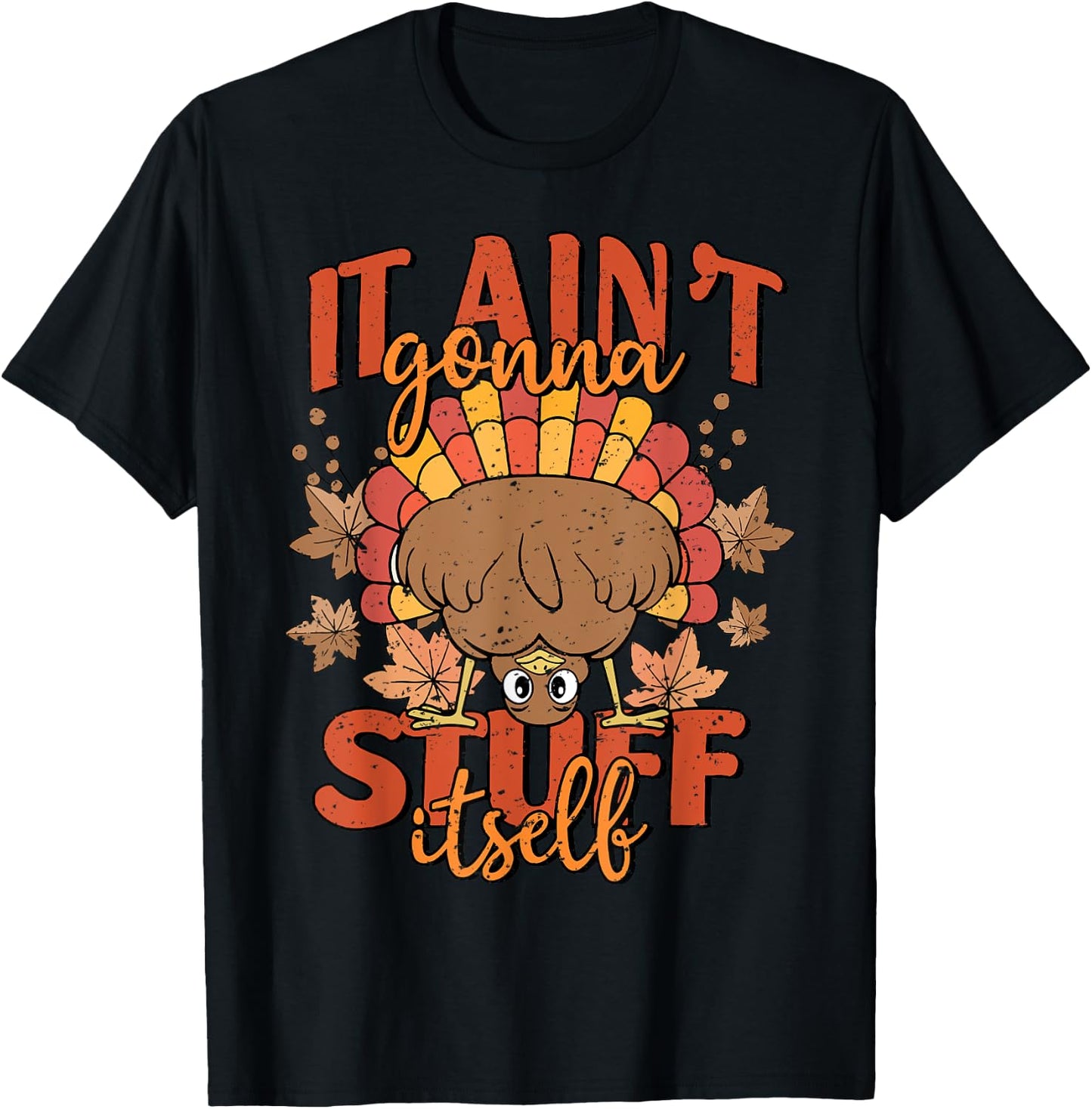 It Ain't Gonna Stuff Itself Turkey Thanksgiving T-Shirt - T-Shirt | Black