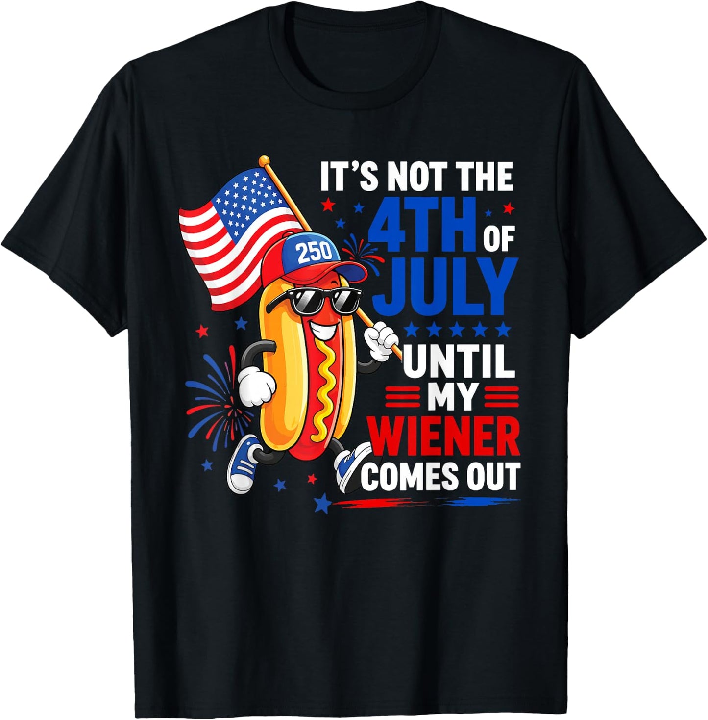 Its Not 4th of July Until My Wiener Comes Out Funny Hot Dogs T-Shirt - T-Shirt | Black