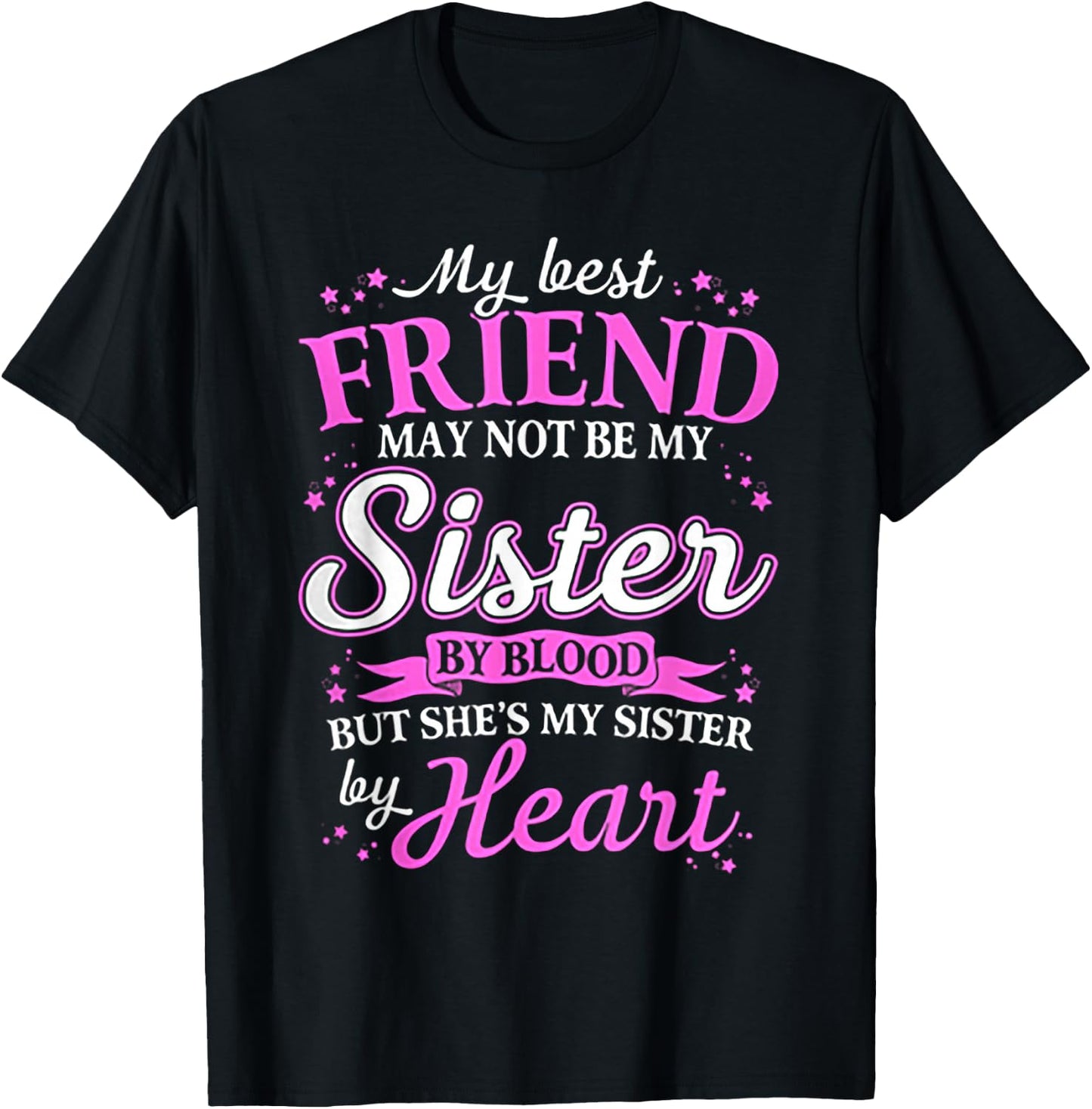 My Best Friend May Not Be My Sister By Blood T-Shirt - T-Shirt | Black