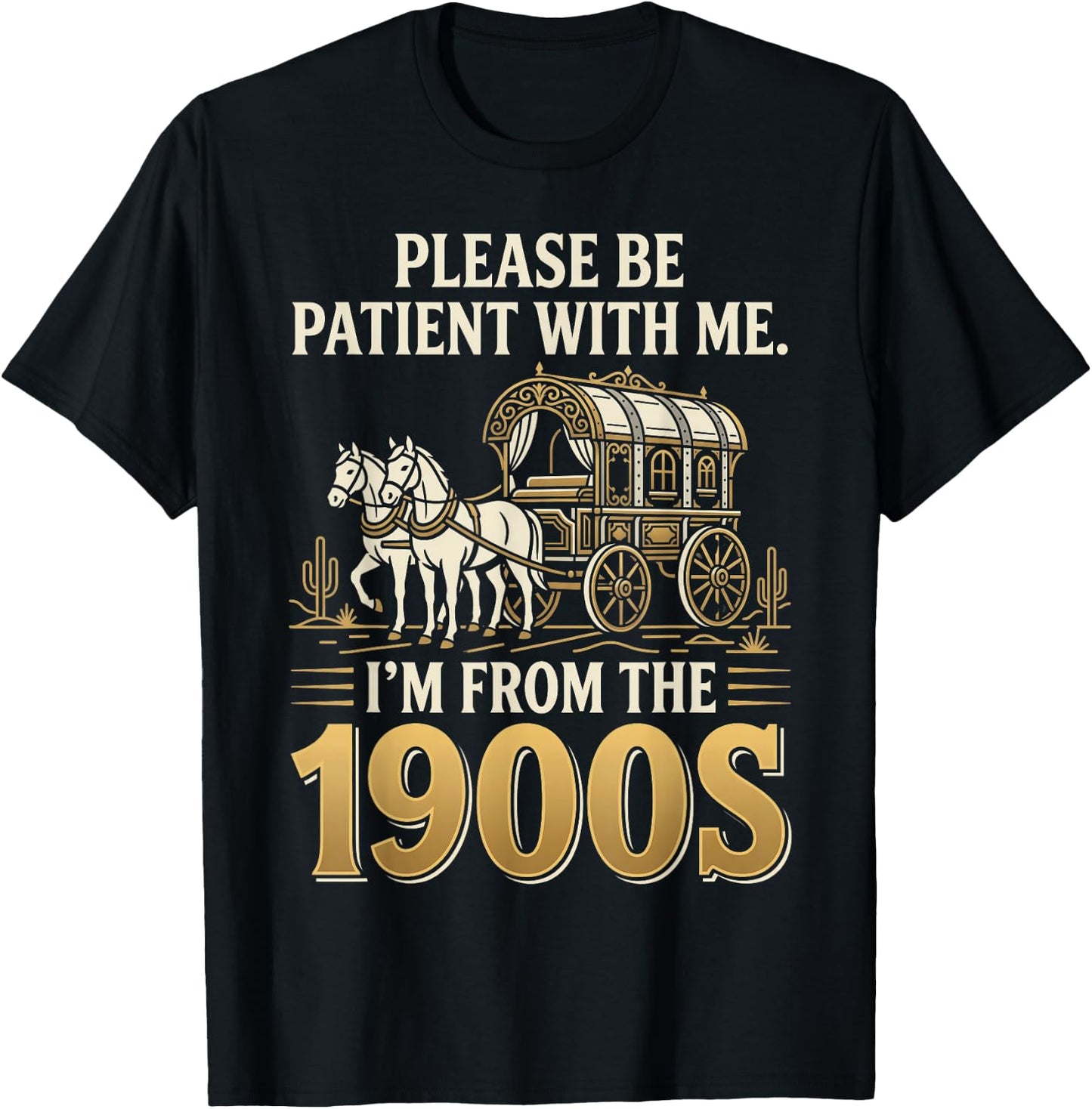 Please Be Patient I'm from the 1900s T-Shirt - T-Shirt | Black