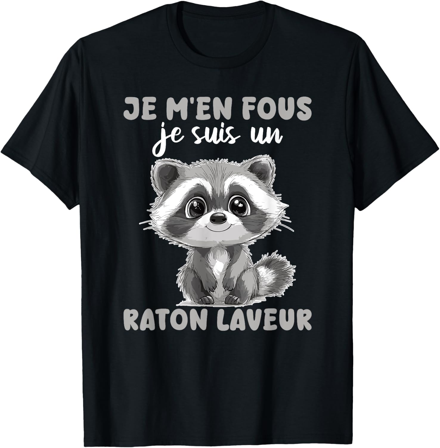 Je M'en Fous Je Suis Un Raccoon - Cute Raccoon , Black, S T-Shirt - T-Shirt | Black