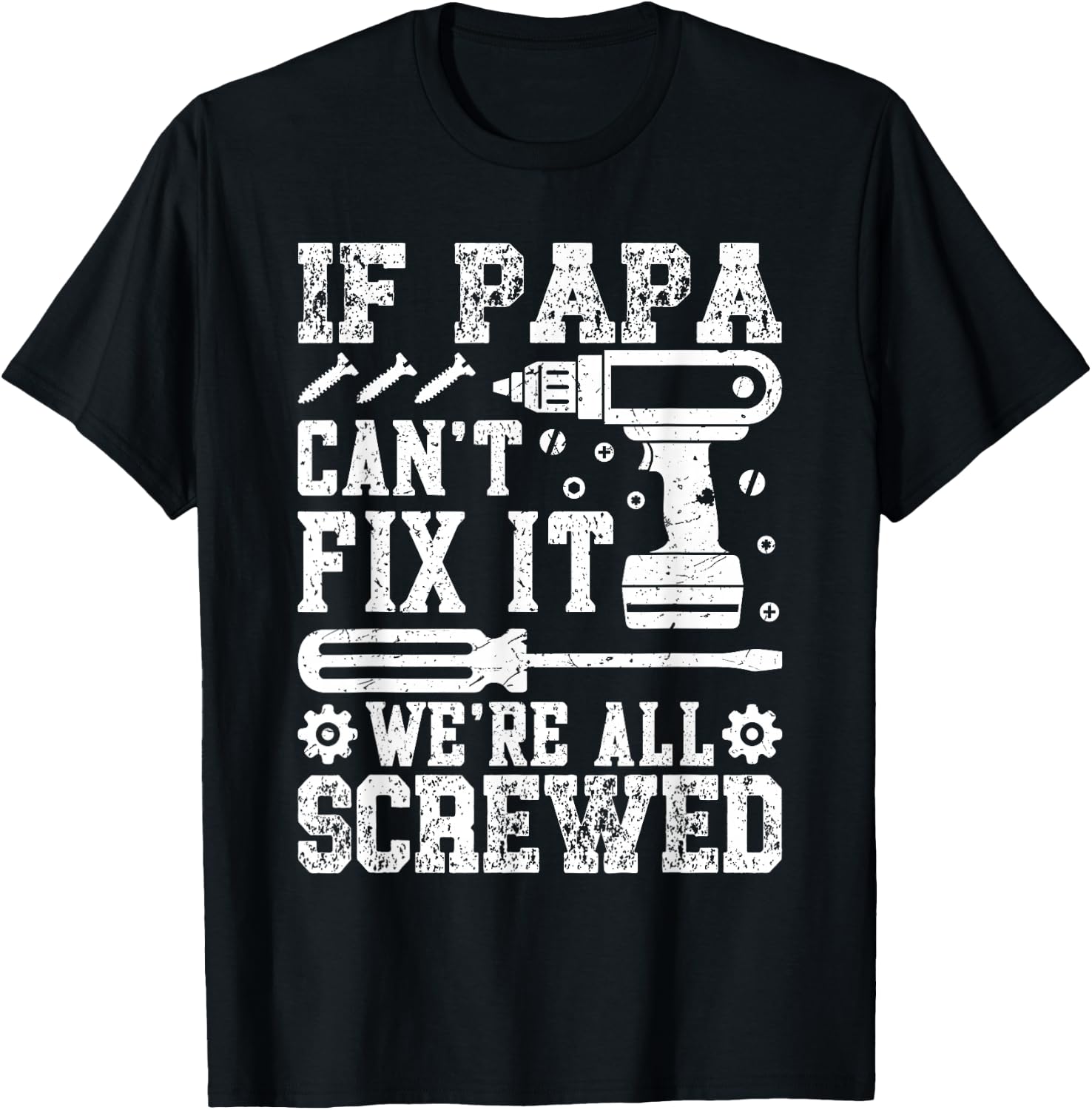 If Papa Can't Fix It We're All Screwed Father's Day Dad Men T-Shirt - T-Shirt | Black