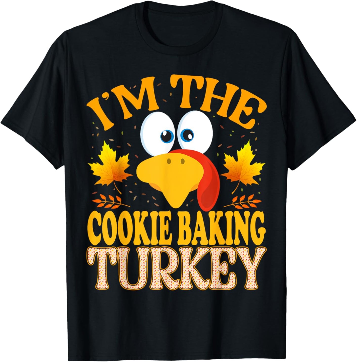Thanksgiving I'm The Cookie Baking Turkey Matching T-Shirt - T-Shirt | Black
