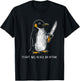 Penguin Flight was Never an Option Funny Dark Humor T-Shirt - T-Shirt | Black