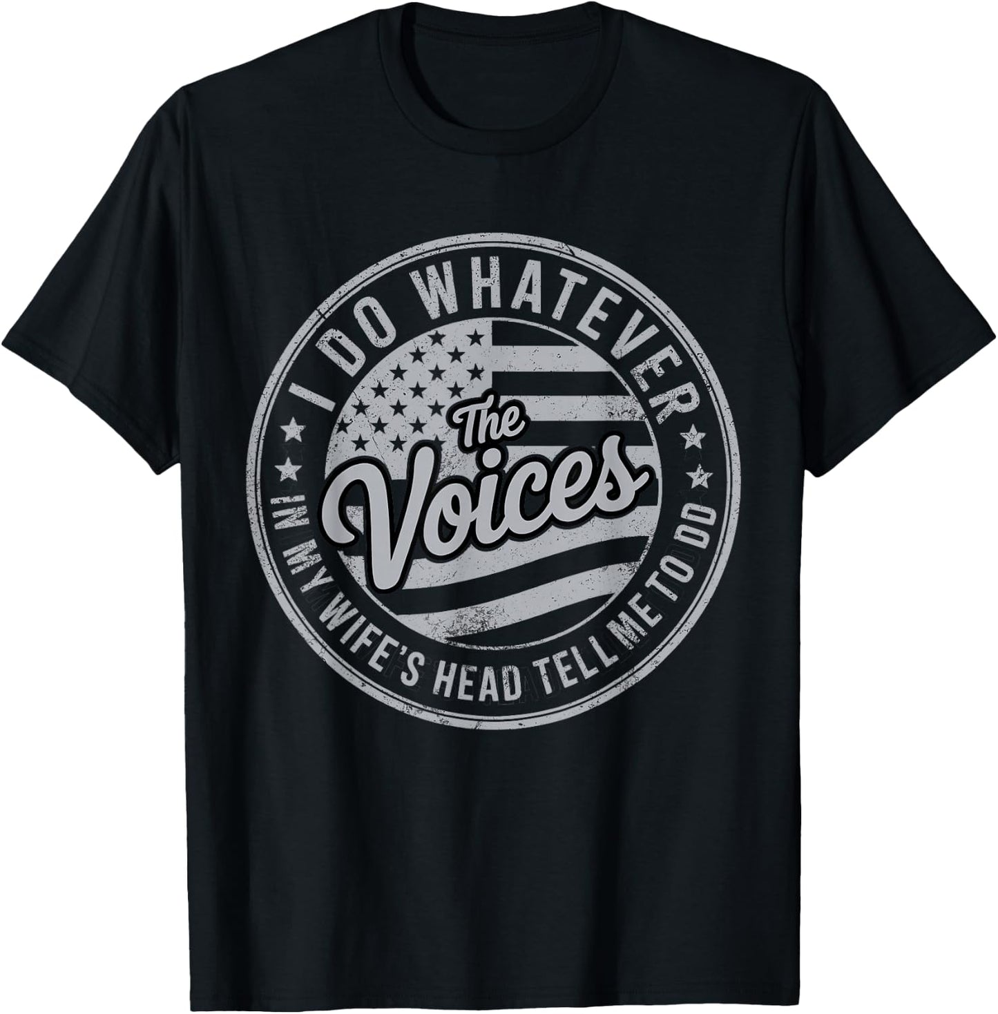 I Do Whatever the Voices in My Wife's Head Tell Me to Do T-Shirt - T-Shirt | Black