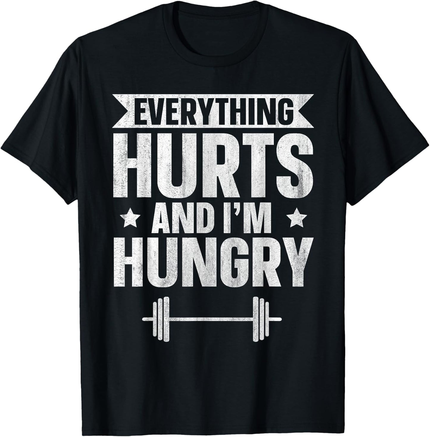 Everything Hurts And I'm Hungry T-Shirt - T-Shirt | Black