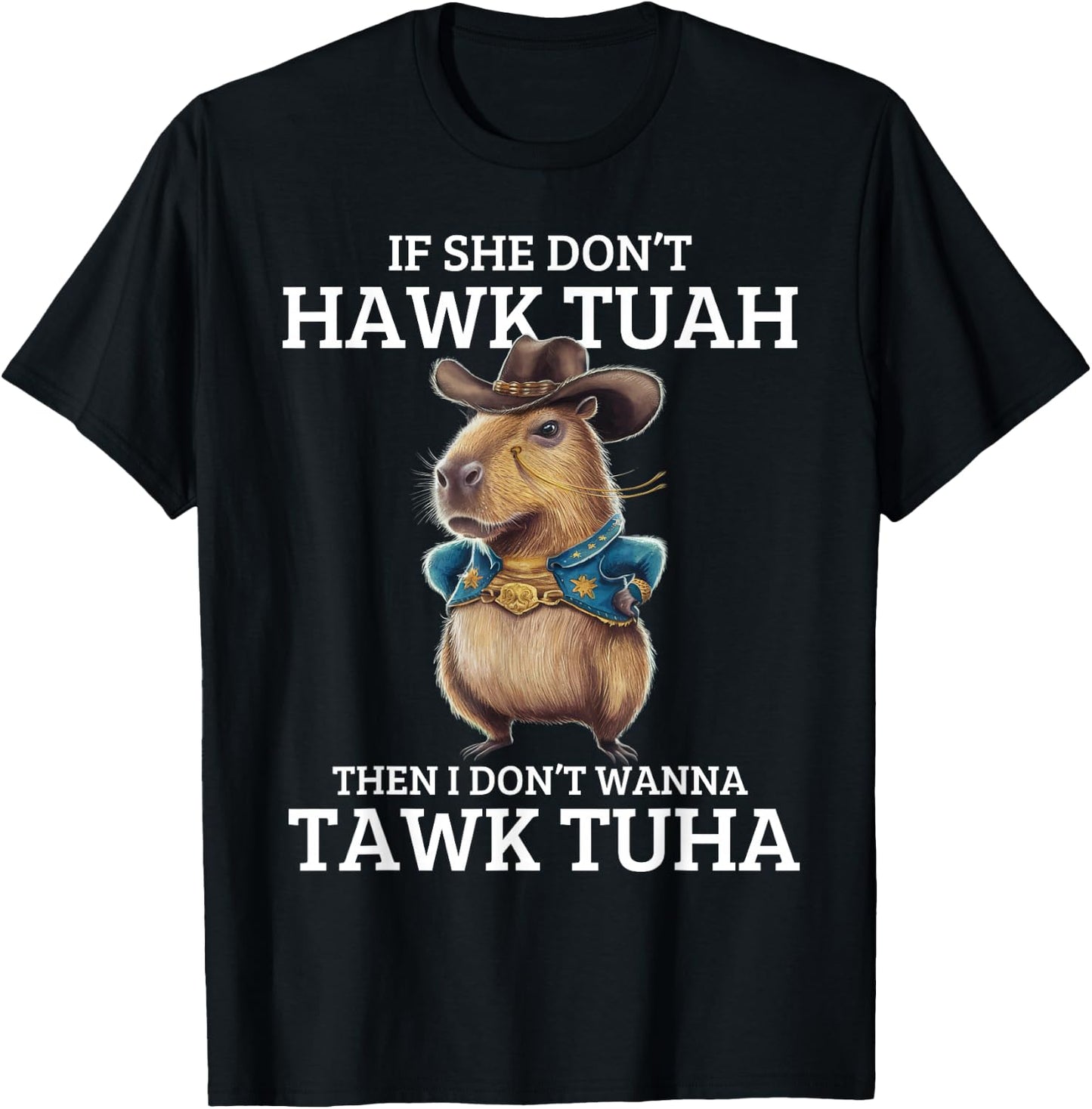 If She Don't Hawk Tuah I Won't Tawk Tuah T-Shirt - T-Shirt | Black
