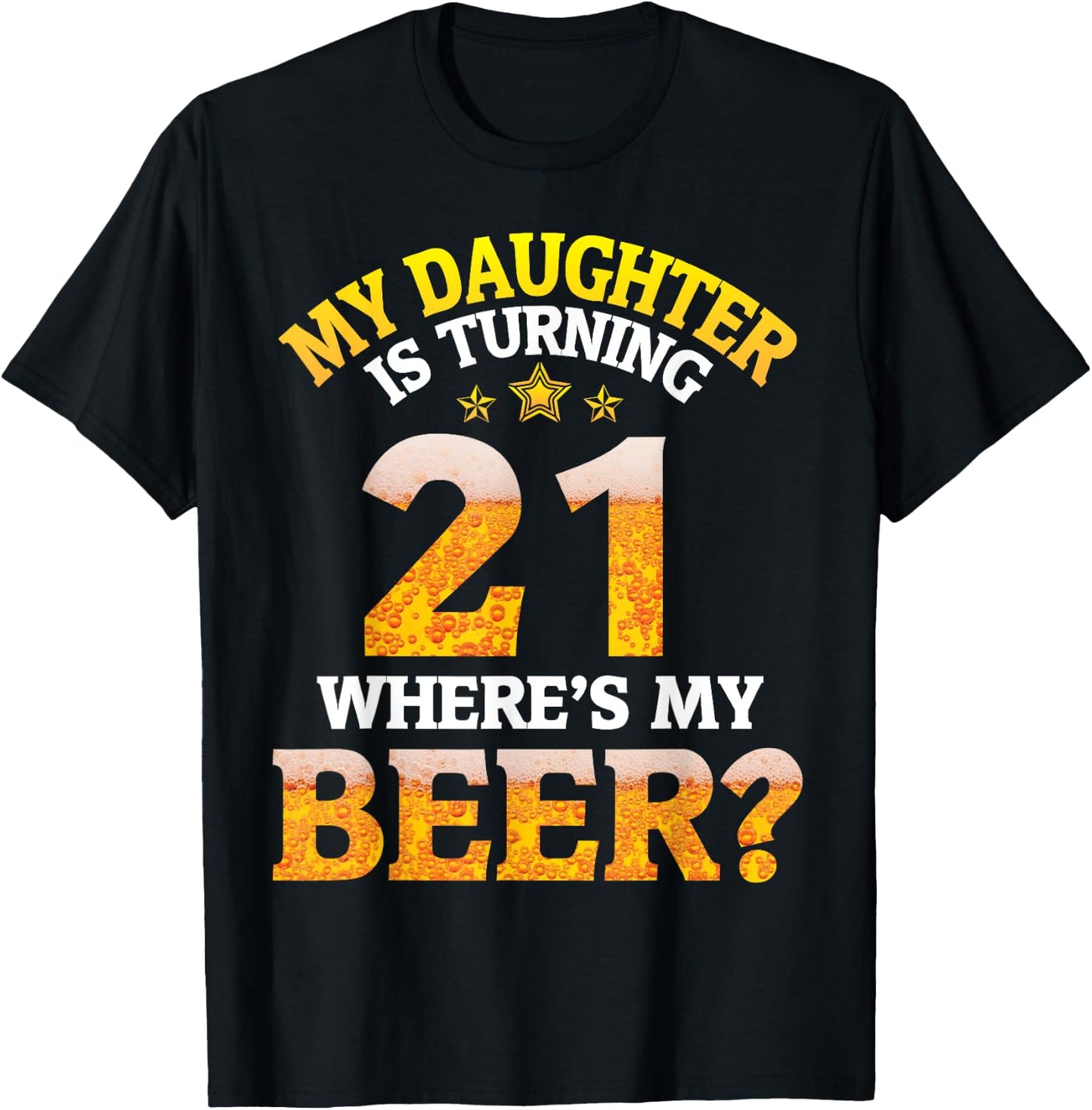 Mom Dad My Daughter Is Turning 21 Years Old Where's My Beer T-Shirt - T-Shirt | Black