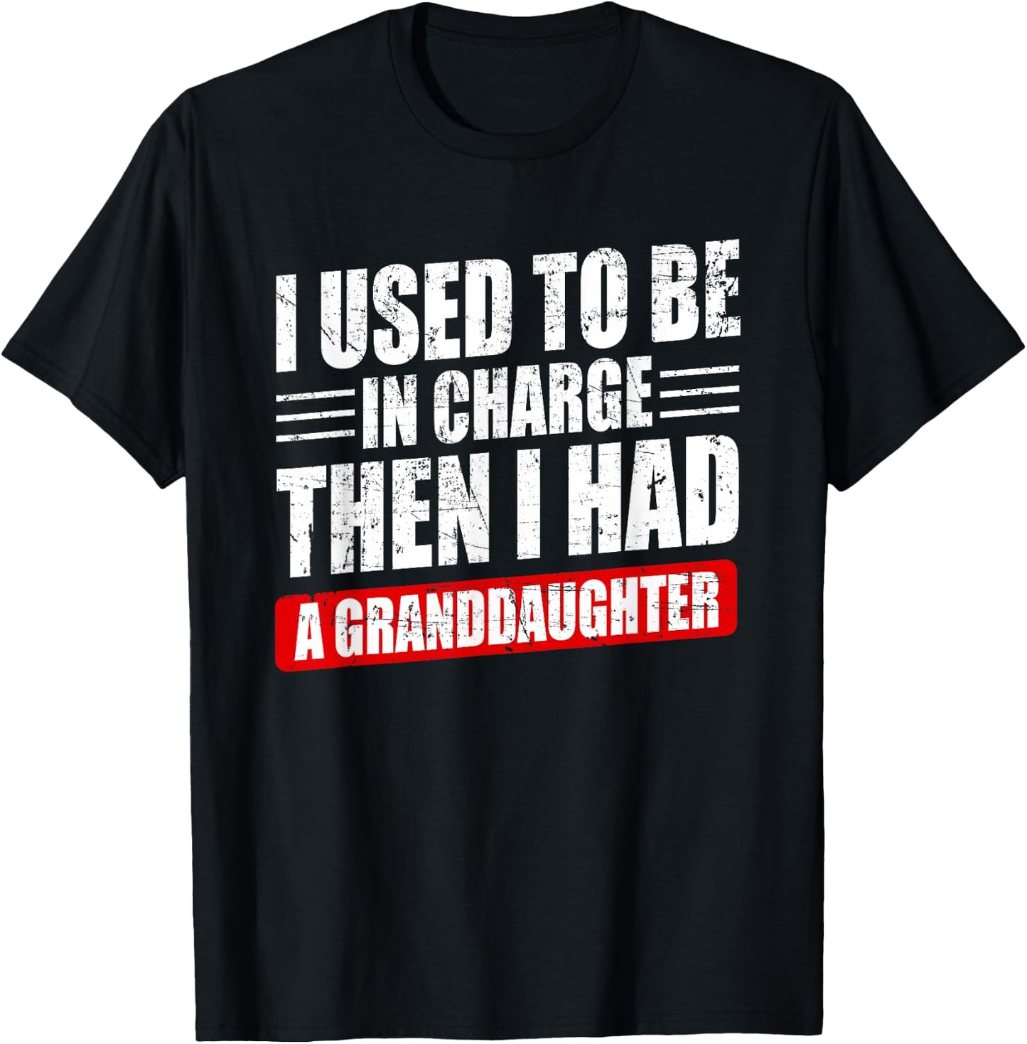 I Used to Be in Charge Then I Had A Granddaughter Funny T-Shirt - T-Shirt | Black