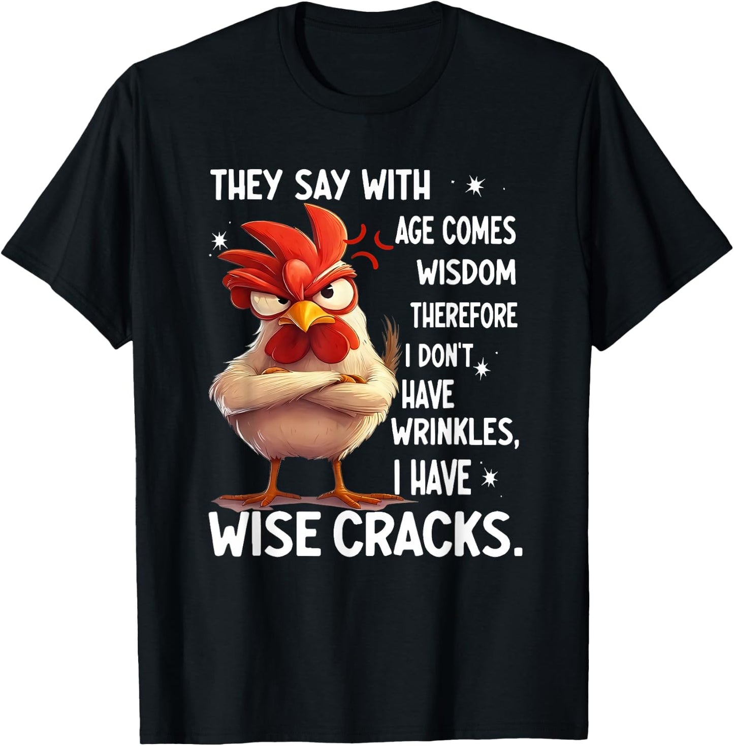 Chicken They Say with Age Comes Wisdom Therefore I Don't T-Shirt - T-Shirt | Black