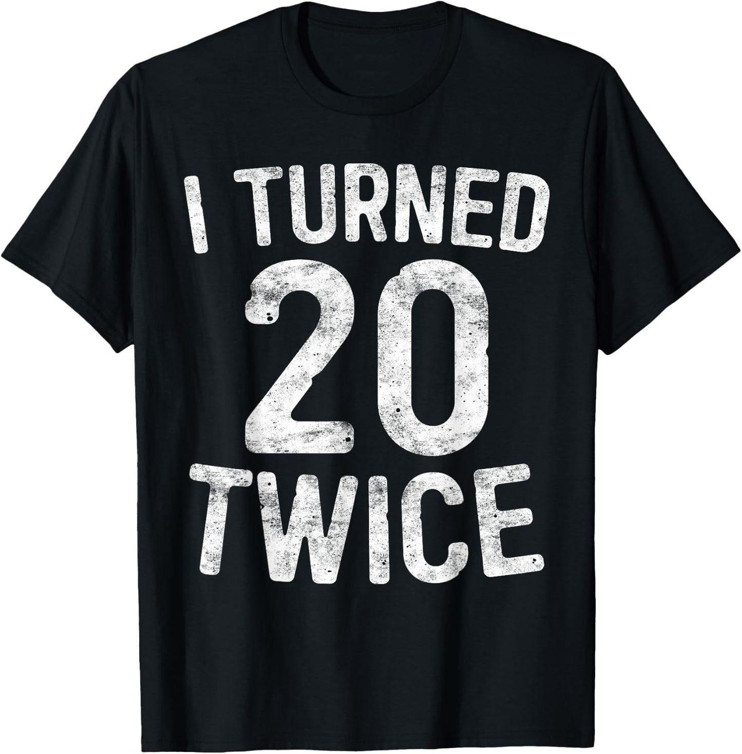 I Turned 20 Twice 40th Birthday Gift T-Shirt - T-Shirt | Black