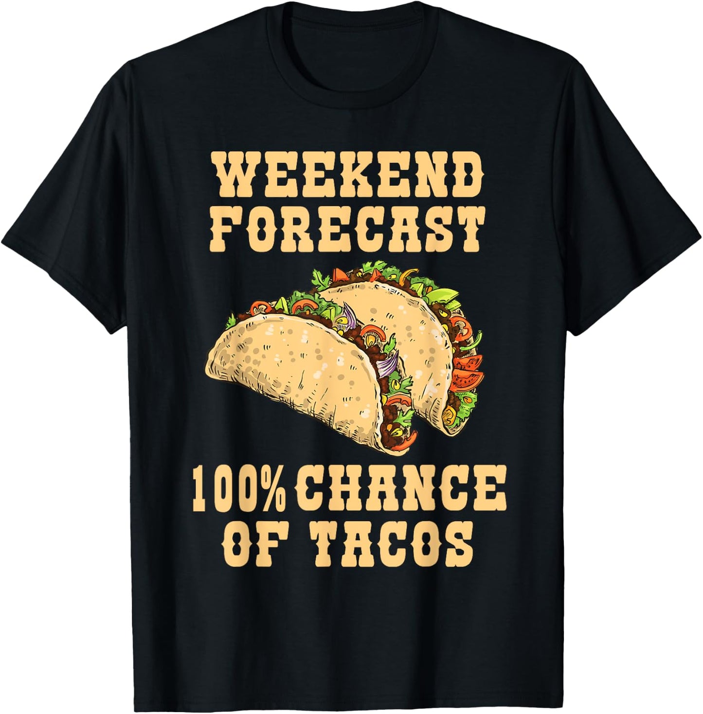 Weekend Forecast 100 Percent Chance Of Tacos Funny Tacos T-Shirt - T-Shirt | Black