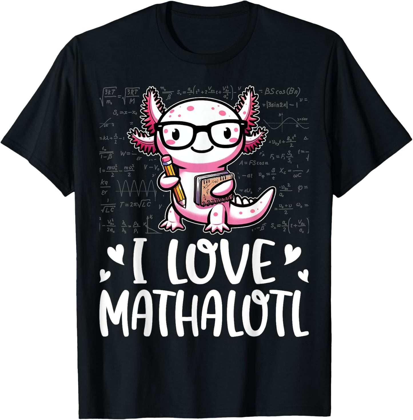 I Love Math Shirt - Funny Math Pun Axolotle Theme Mathalotl T-Shirt - T-Shirt | Black
