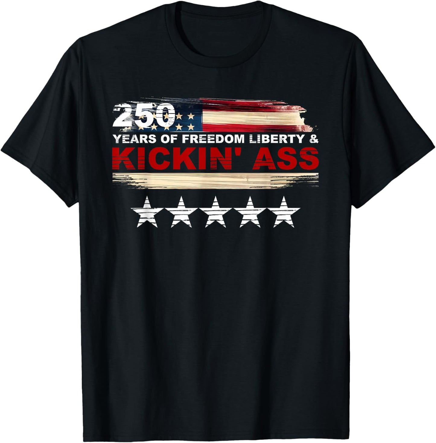250 Years of Freedom Liberty & Kickin' Ass T-Shirt - T-Shirt | Black
