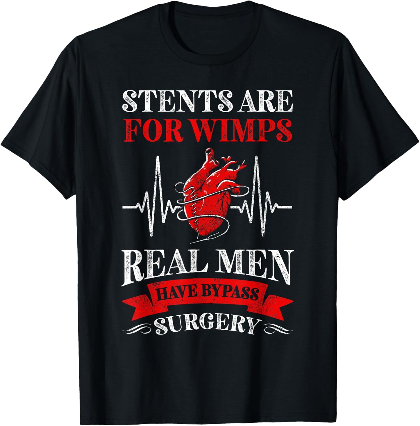 Stents Are For Wimps Real Men Have Bypass Surgery T-Shirt - T-Shirt | Black